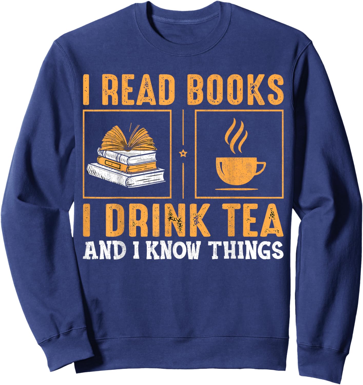 Thats What I Do I Read Books I Drink Tea And Know Things Sweatshirt - Sweatshirt | Navy