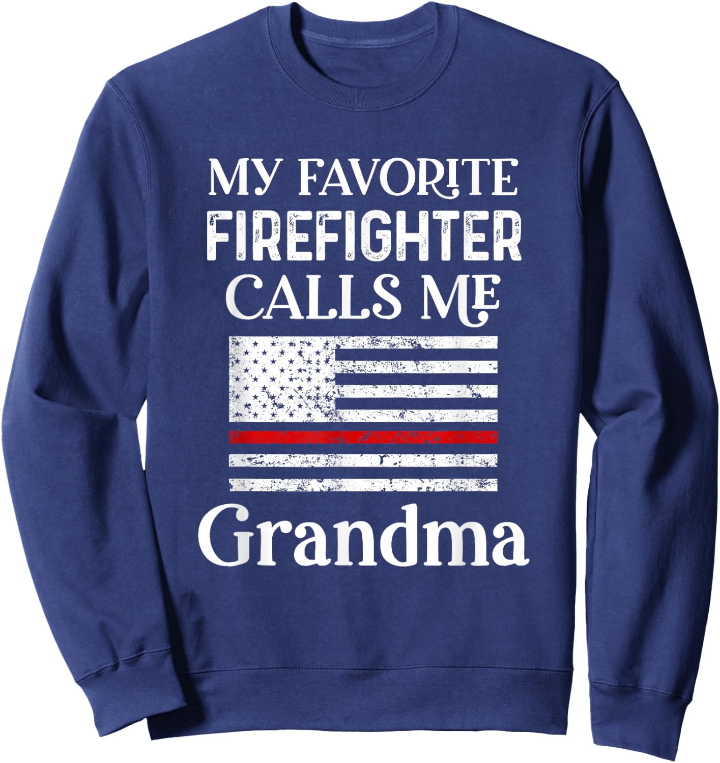 My Favorite Firefighter Calls Me Grandma Thin Red Line Sweatshirt - Sweatshirt | Navy