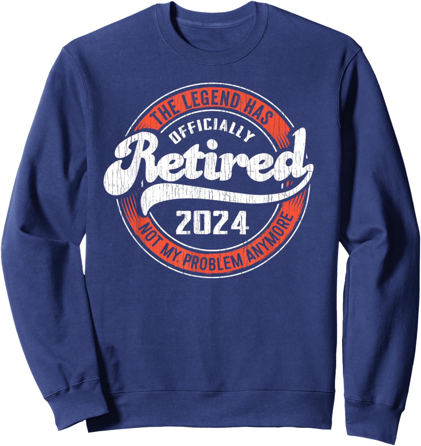 RETIRED 2024 Not My Problem Anymore - Funny Retirement Sweatshirt - Sweatshirt | Navy