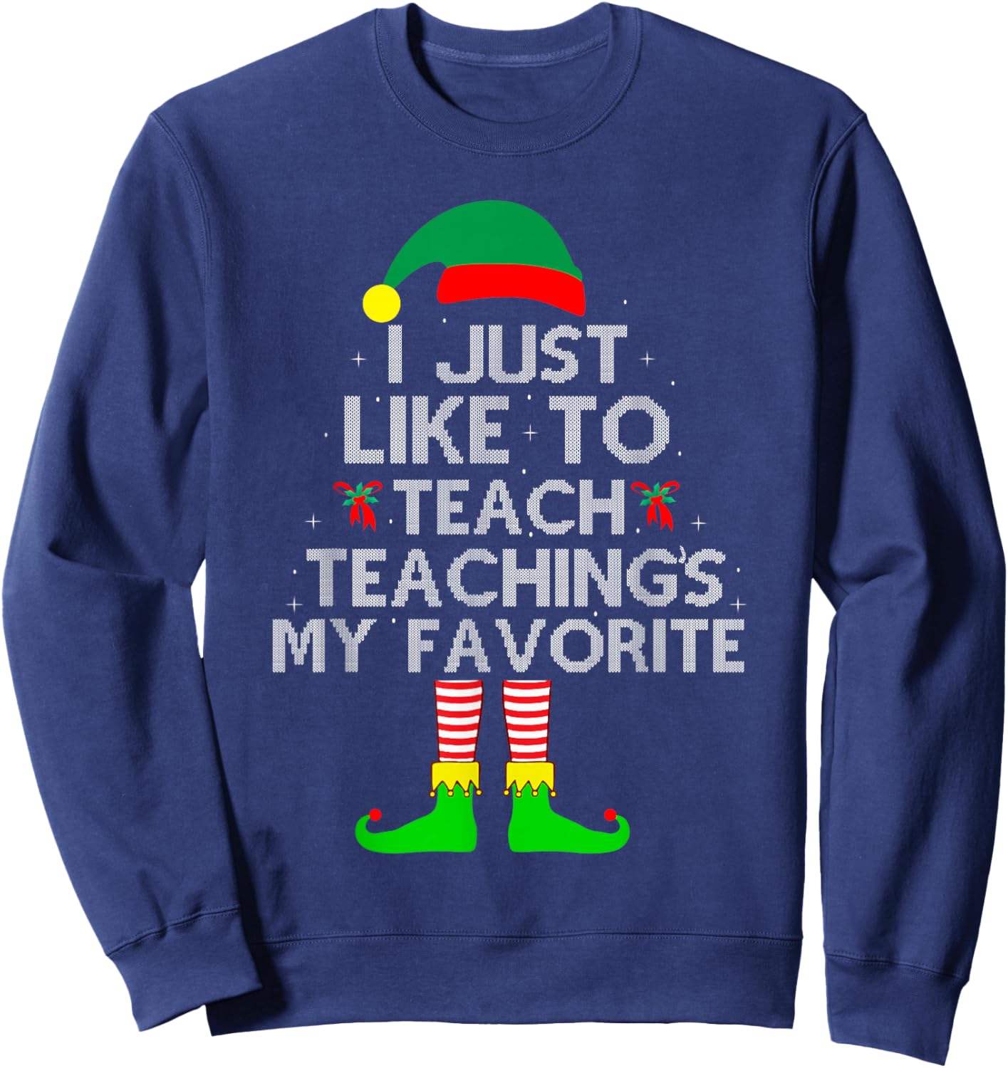 I Just Like To Teach Teachings My Favorite Elf Sweatshirt - Sweatshirt | Navy