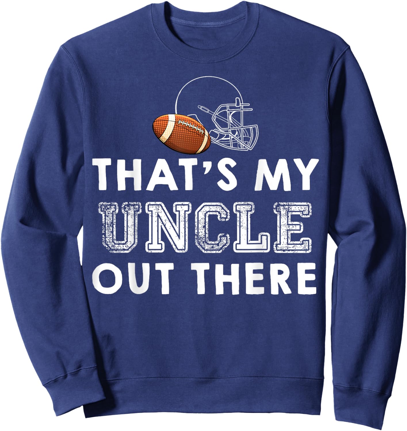 That's My Uncle Out There Proud Football Family Friend Sweatshirt - Sweatshirt | Navy