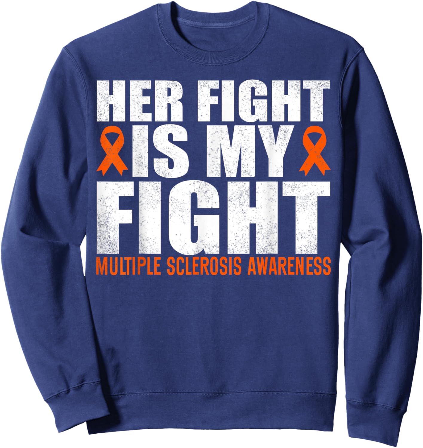 Her Fight Is My Fight Multiple Sclerosis Awareness MS Sweatshirt - Sweatshirt | Navy