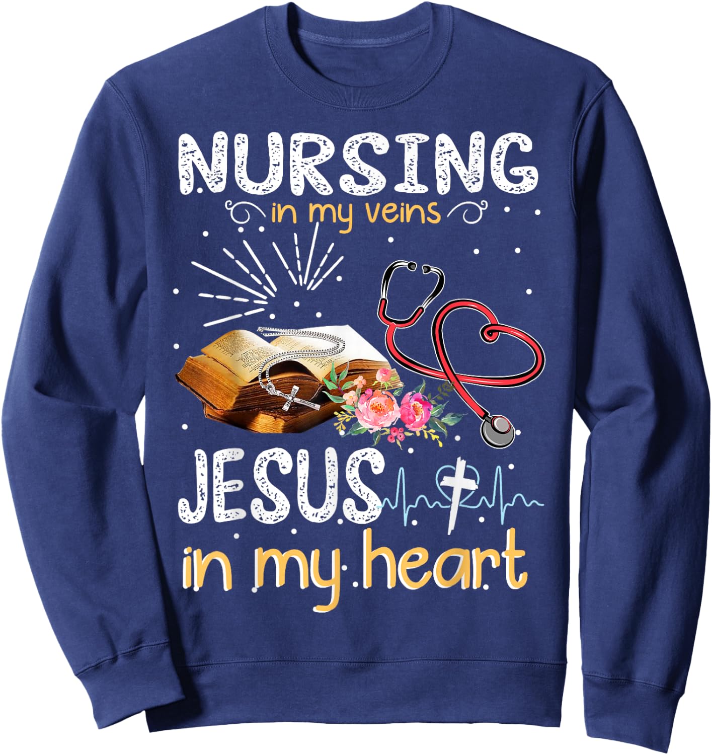 Nursing In My Veins Jesus In My Heart Gift Sweatshirt - Sweatshirt | Navy