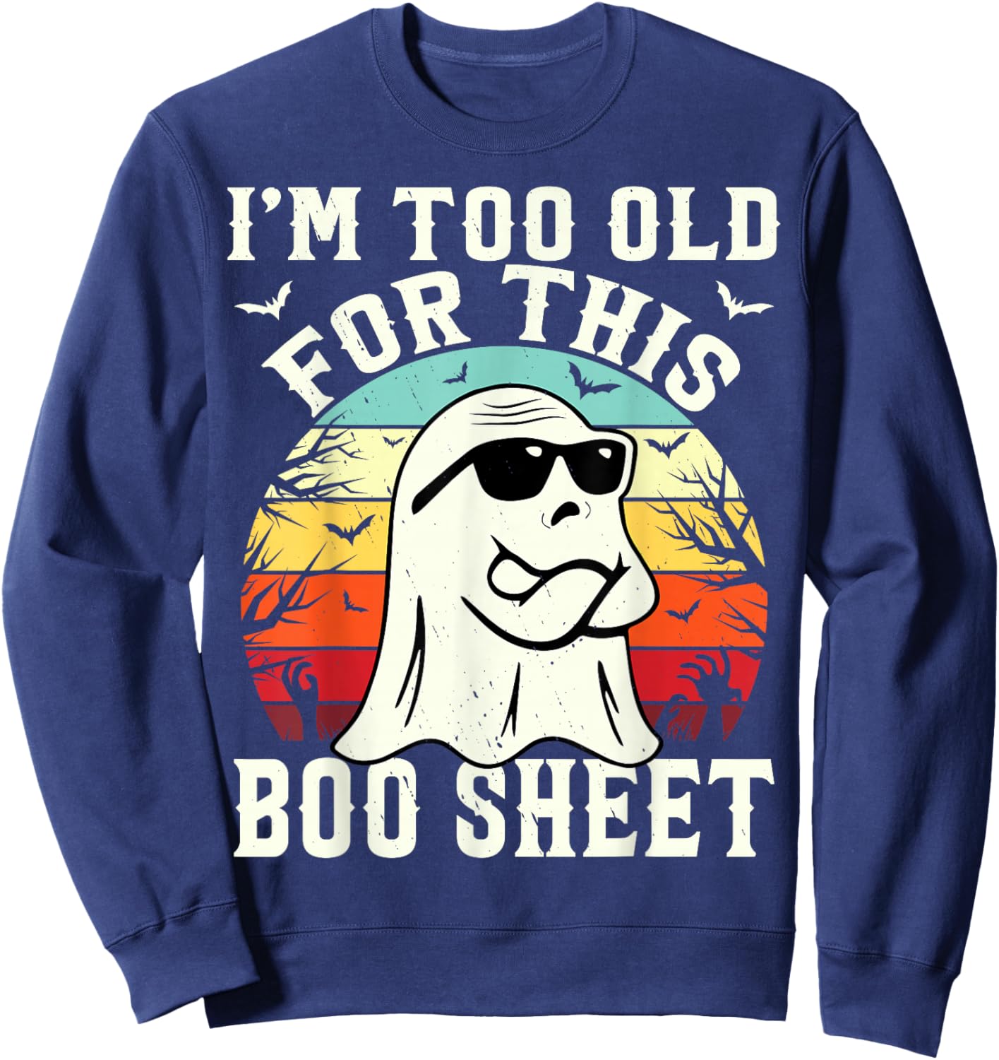 I'm Too Old For This Boo Sheet Ghost Funny Halloween Ghost Sweatshirt - Sweatshirt | Navy