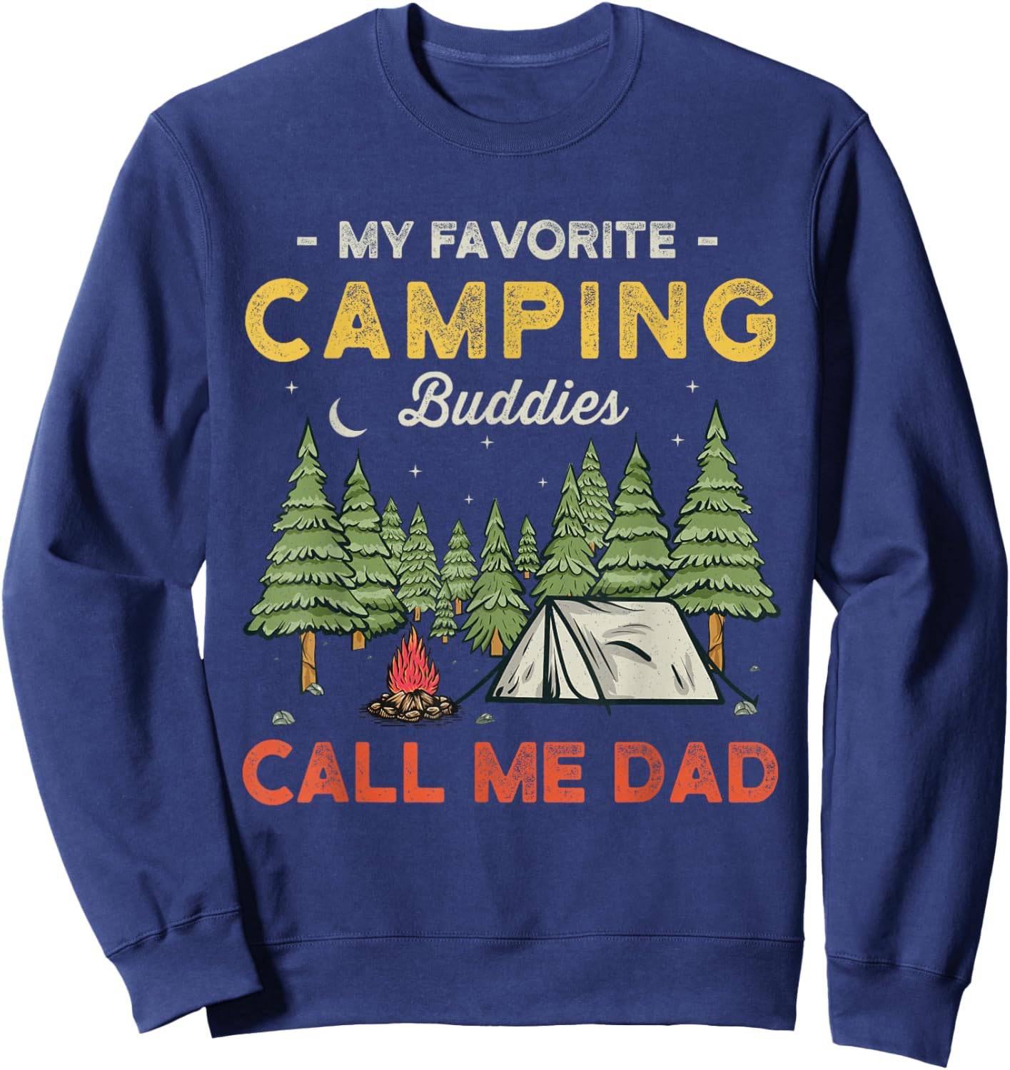 My Favorite Camping Buddies Call Me Dad Funny Father Sayings Sweatshirt - Sweatshirt | Navy