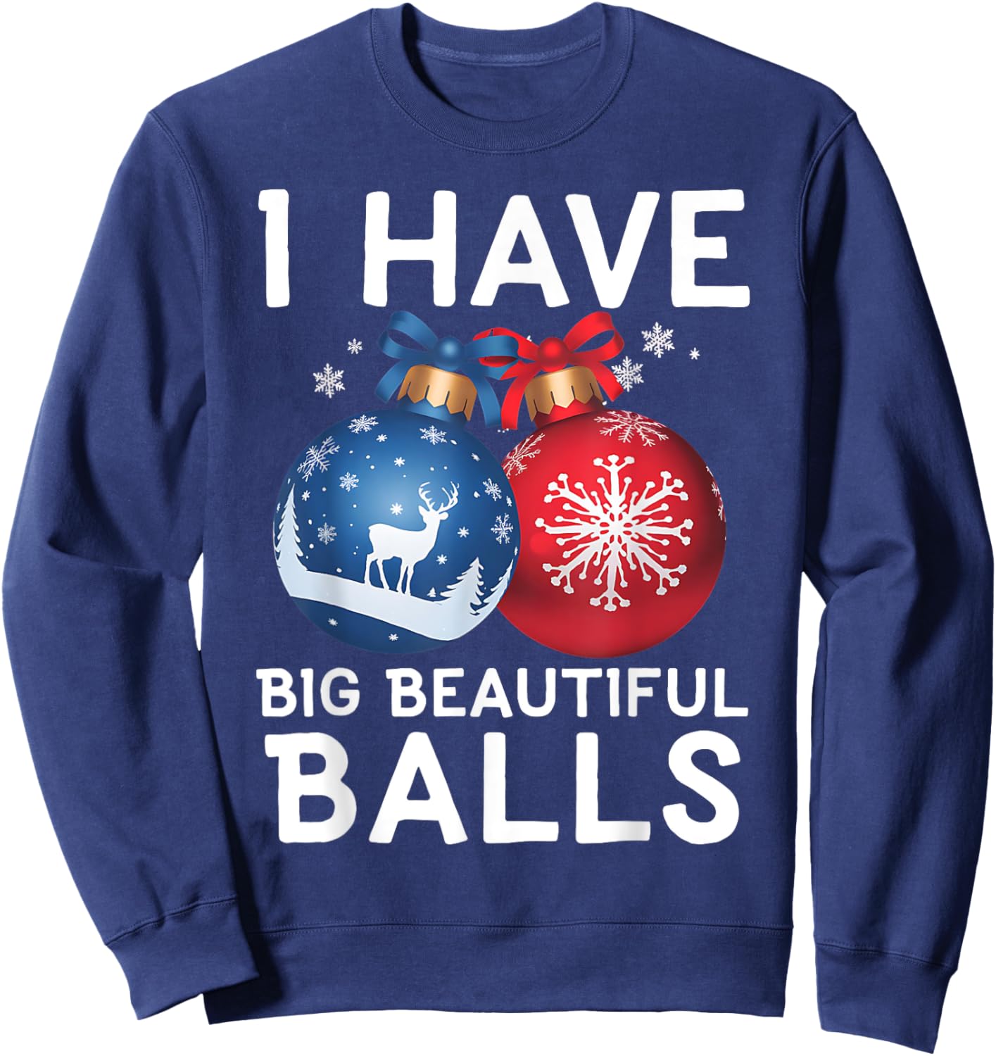 Christmas Men's Funny I Have Big Beautiful Balls Xmas Sweatshirt - Sweatshirt | Navy