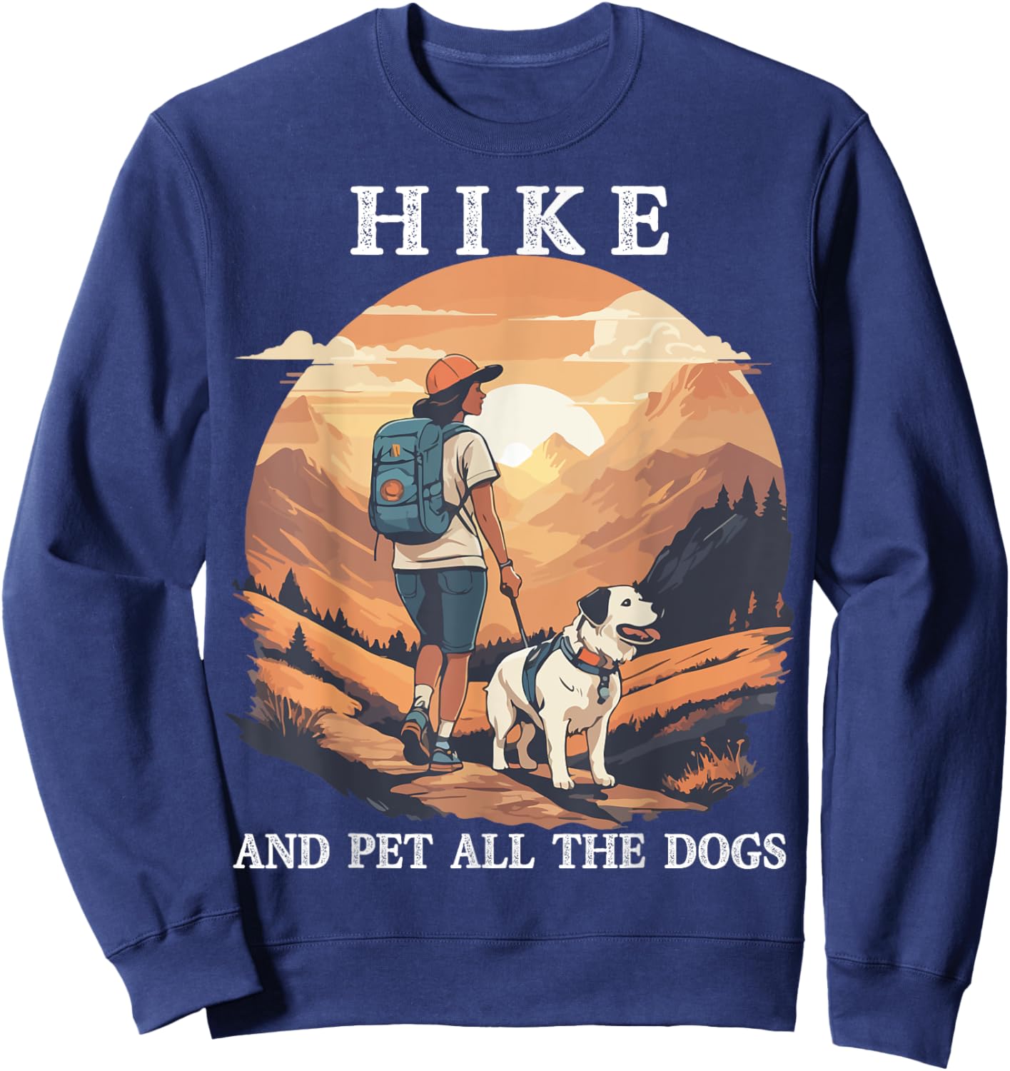 Hike And Pet All The Dogs Funny Hiking Dog Mom Hiker Women Kids Sweatshirt - Sweatshirt | Navy