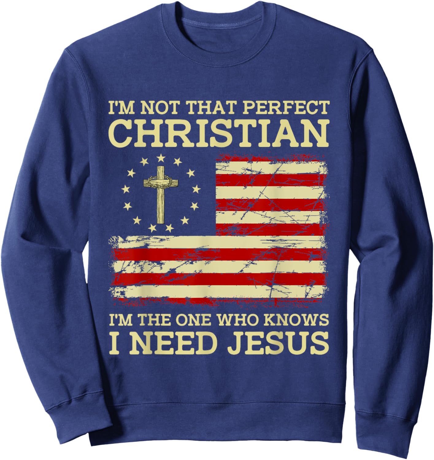 I'm Not That Perfects Christian I Need Jesus US Flag Vintage Sweatshirt - Sweatshirt | Navy