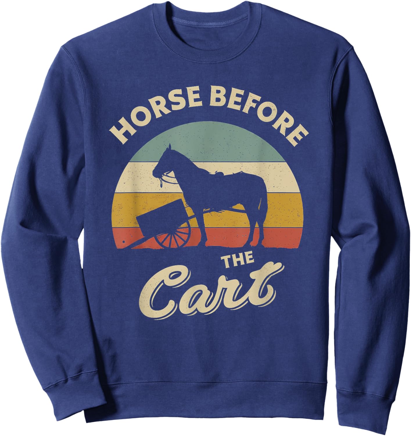 Horses Lover Funny design about Horse Before The Cart Retro Sweatshirt - Sweatshirt | Navy