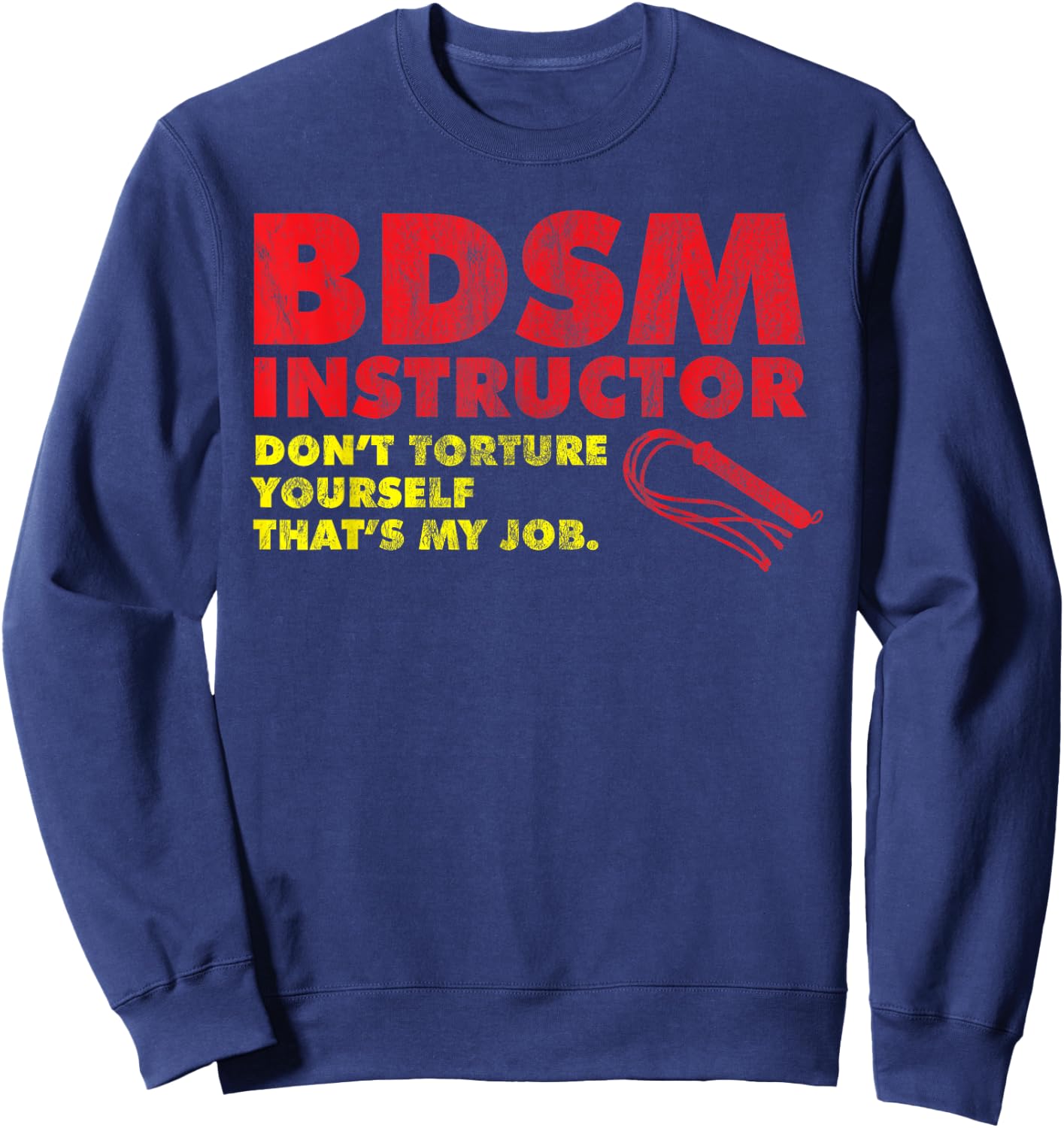 Don't Torture Yourself That's My Job | Kinky BDSM Instructor Sweatshirt - Sweatshirt | Navy