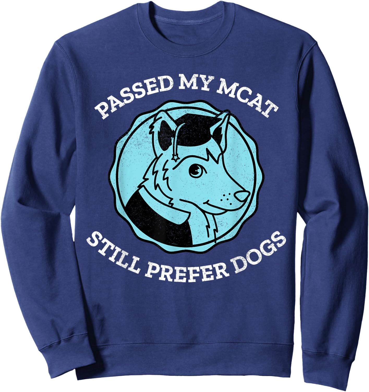 Funny Passed My MCAT Pre-Med Exam Still Prefer Dogs Gift Men Women Sweatshirt - Sweatshirt | Navy