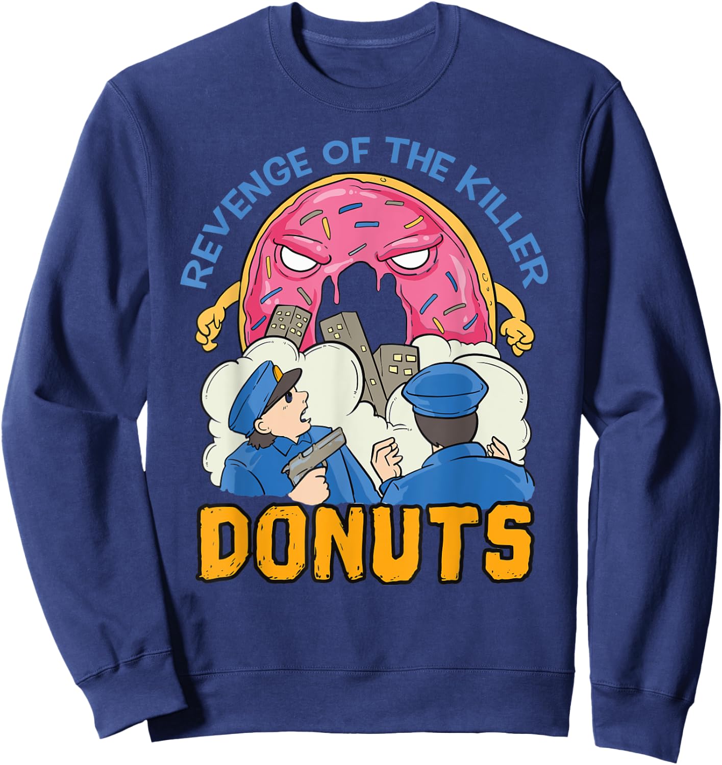 Revenge of the killer donuts funny cop gift Sweatshirt - Sweatshirt | Navy