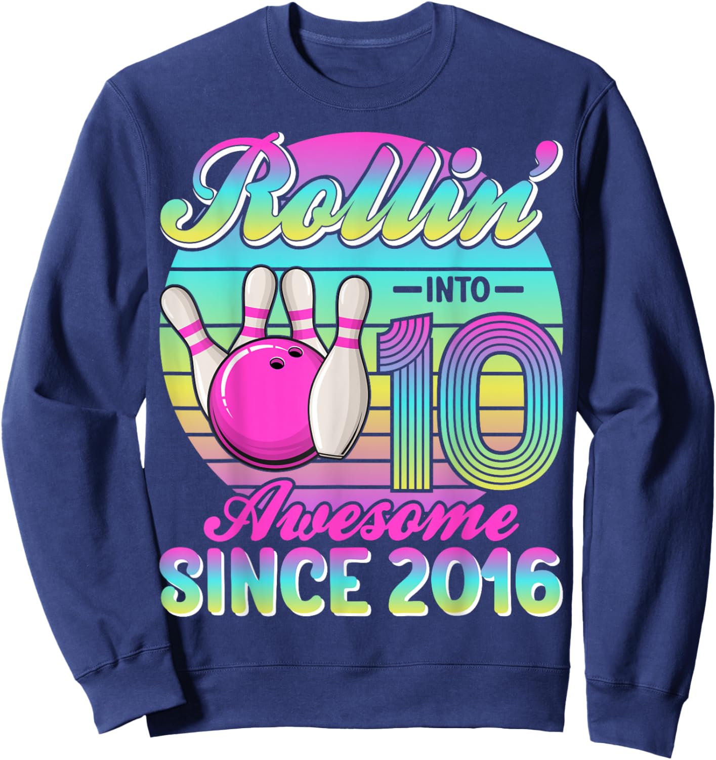 Bowling 10th Birthday Rollin Into 10 Awesome Since 2016 Sweatshirt - Sweatshirt | Navy