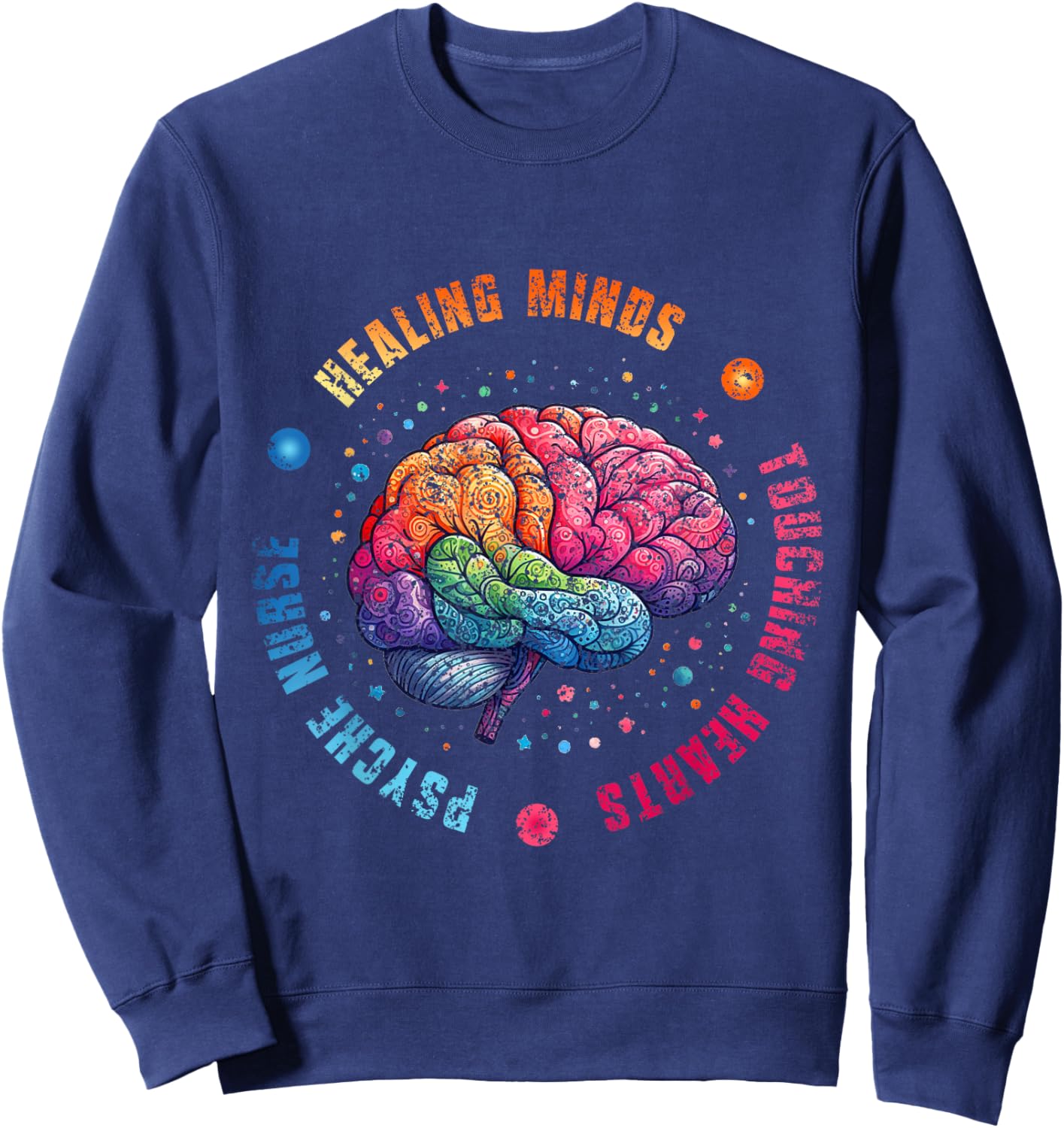 Psych Nurse: Healing Minds Touching Hearts Nurses Psychiatry Sweatshirt - Sweatshirt | Navy