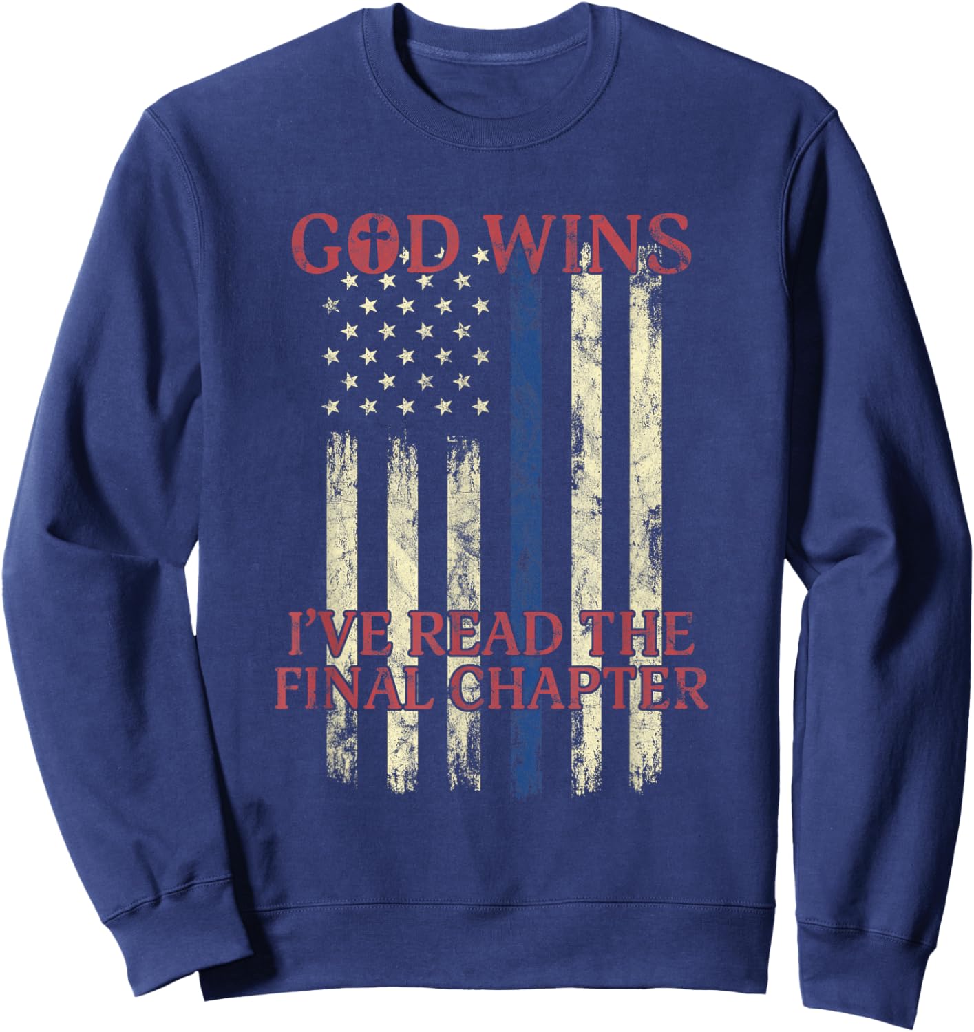 God Wins I've Read The Final Chapter American Flag Women Men Sweatshirt - Sweatshirt | Navy