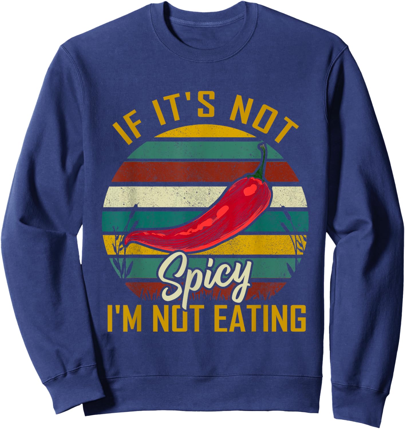 If It's Not Spicy I'm Not Eating Food Pepper Lovers Travel Sweatshirt - Sweatshirt | Navy