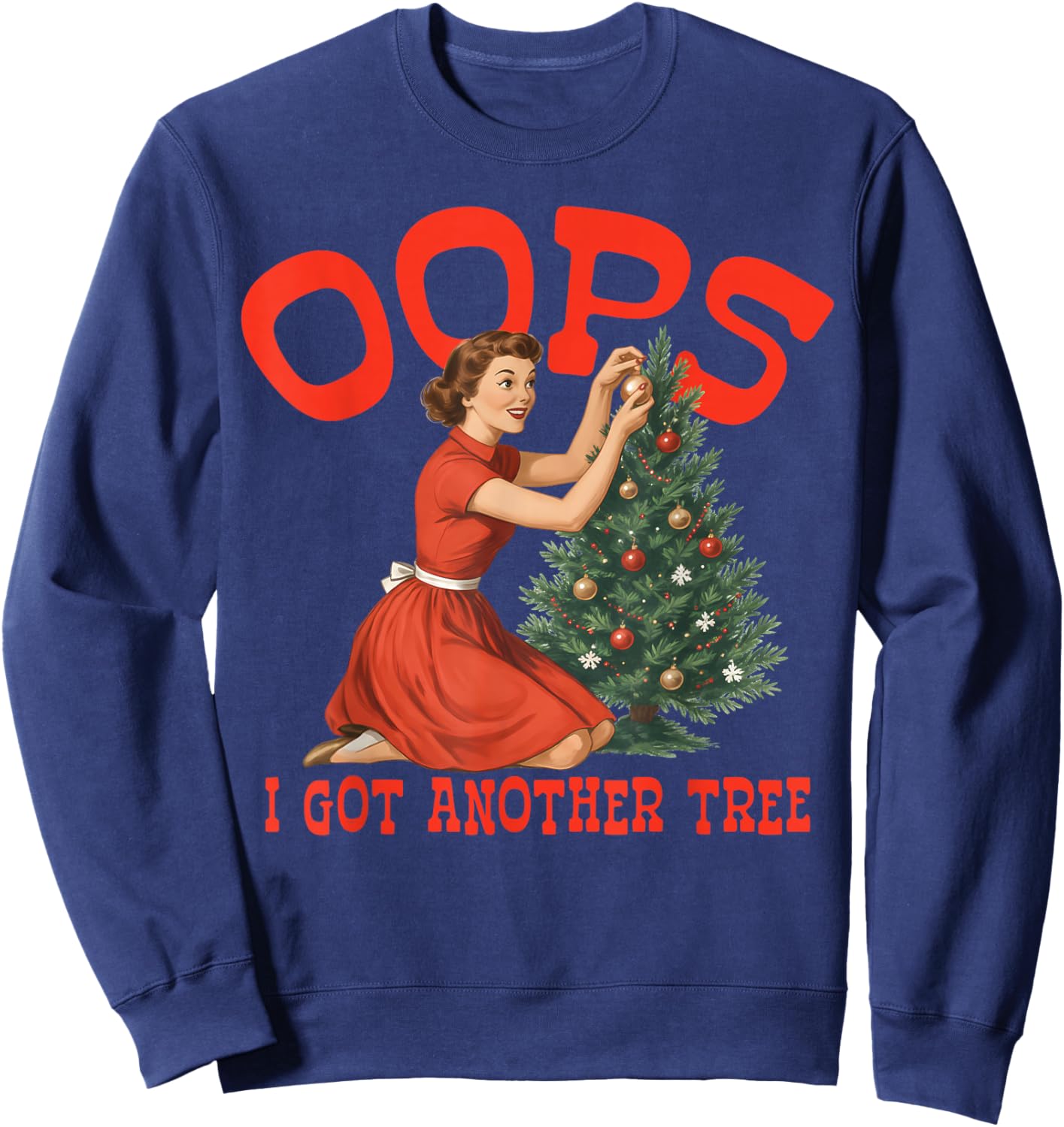 Oops I Got Another Tree Christmas Holliday Vintage Girl Sweatshirt - Sweatshirt | Navy