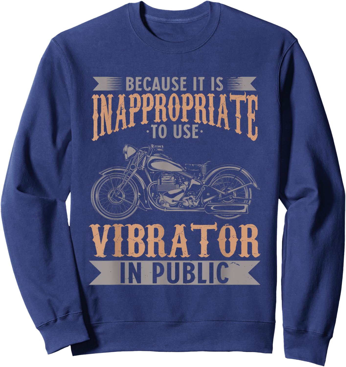 Because It Is Inappropriate To Use Vibrator In Public Biker Sweatshirt - Sweatshirt | Navy