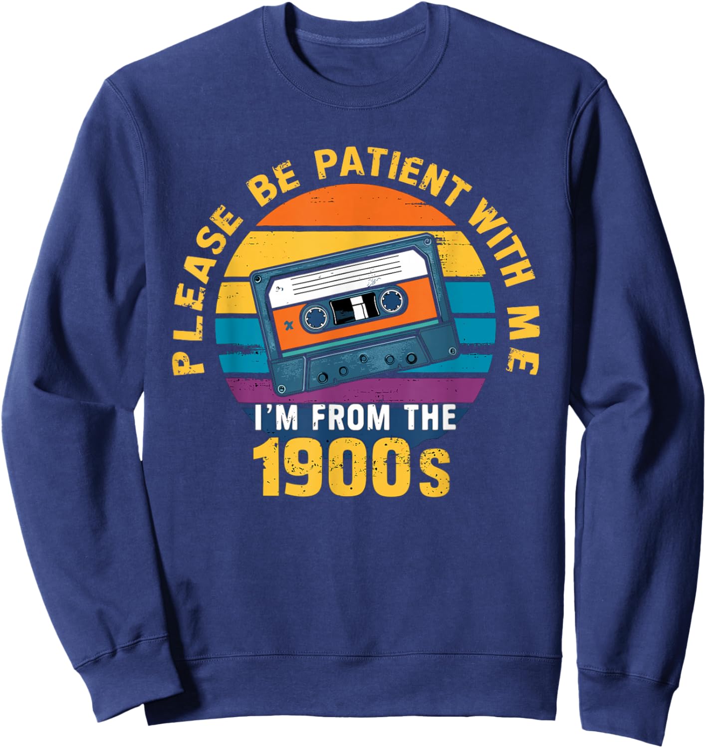 Please Be Patient With Me I'm From The 1900s Funny Dad Sweatshirt - Sweatshirt | Navy