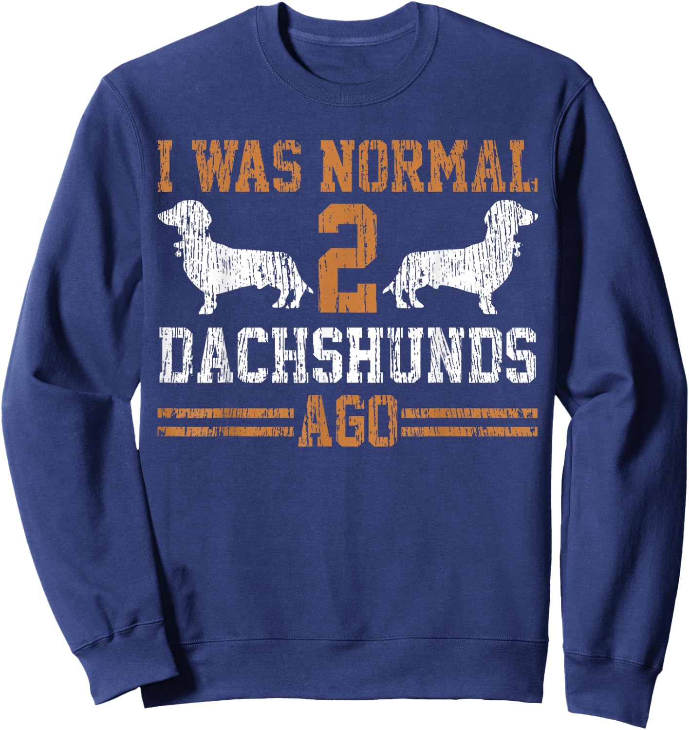 Dachshund Wiener I was Normal 2 Two Dog Vintage Sweatshirt - Sweatshirt | Navy