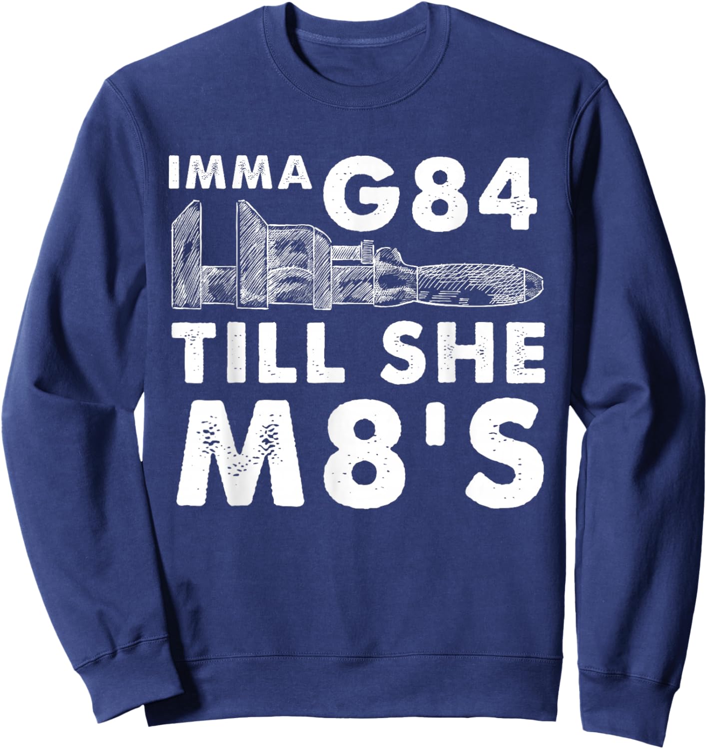 Machinist Imma G84 Till She M8's - Funny Machining Sweatshirt - Sweatshirt | Navy