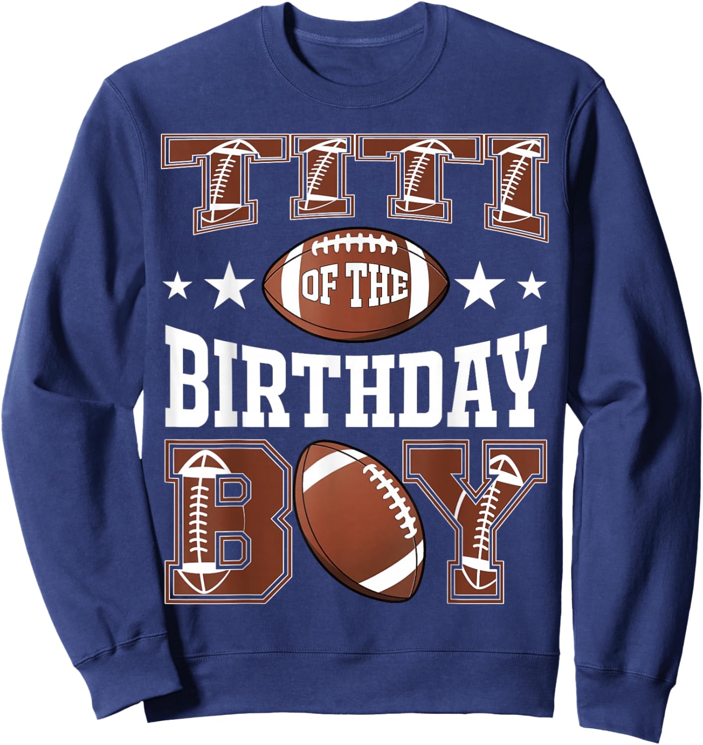 Titi Of The Birthday Boy Football Game Day Sweatshirt - Sweatshirt | Navy