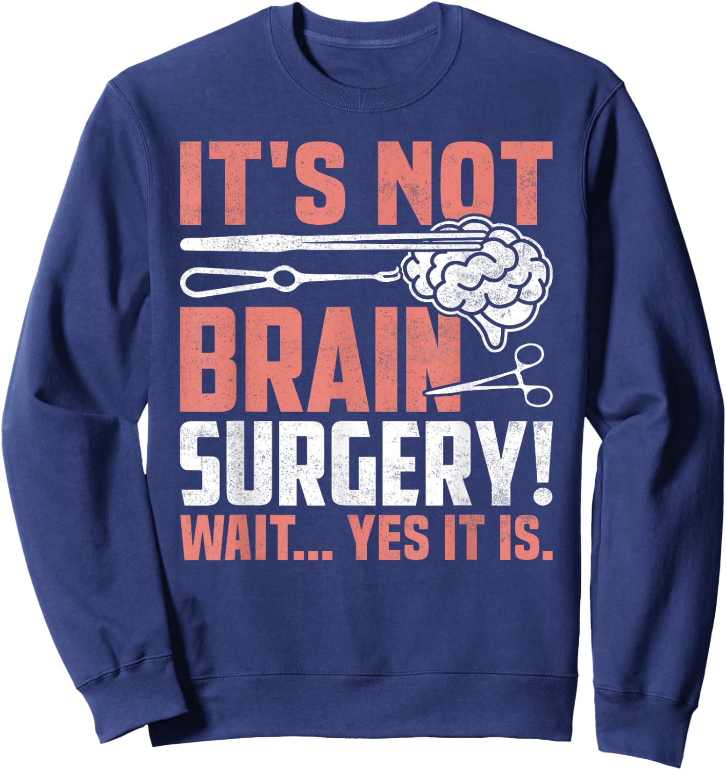 It's Not Brain Surgery - Funny Brain Surgeon and Patient Sweatshirt - Sweatshirt | Navy