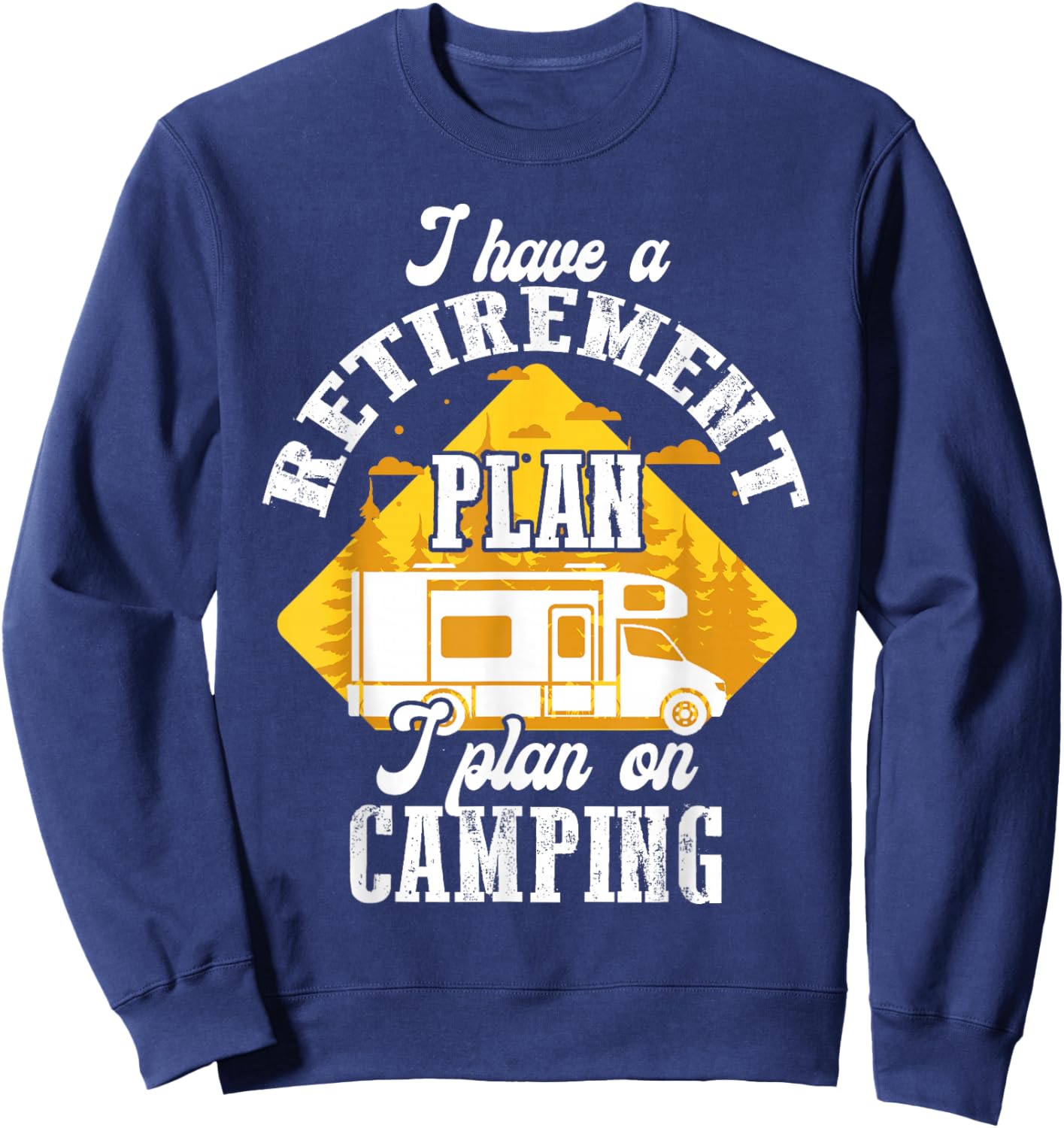 I Have Retirement Plan I Plan On Camping Trip Retire 2025 Sweatshirt - Sweatshirt | Navy