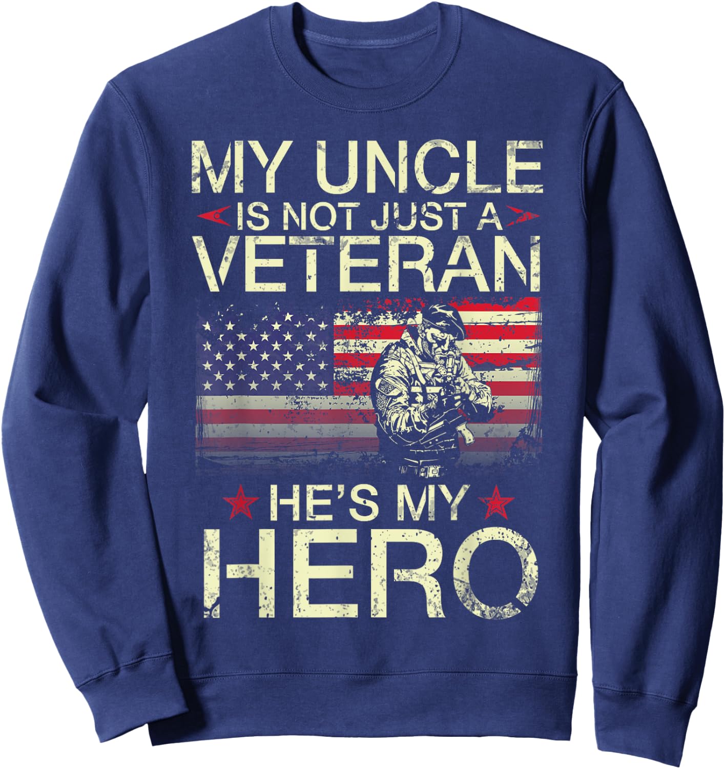 My Uncle Is Not Just A Veteran He's My Hero Happy Day To Me Sweatshirt - Sweatshirt | Navy