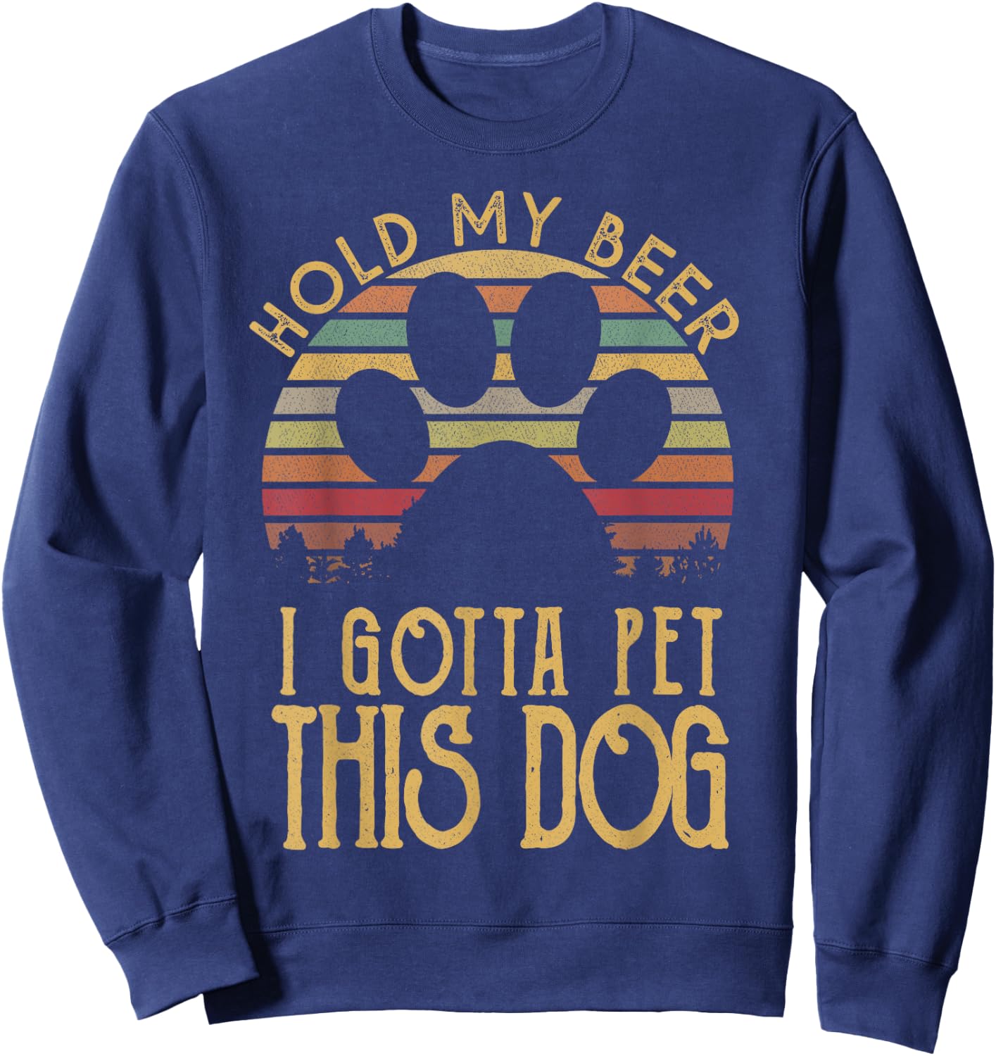 Hold My Beer I Gotta Pet This Dog Funny Drink Gift Sweatshirt - Sweatshirt | Navy