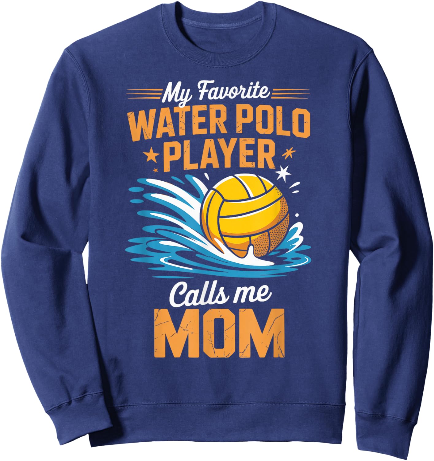 My Favorite Water Polo Player Calls Me Mom Sweatshirt - Sweatshirt | Navy