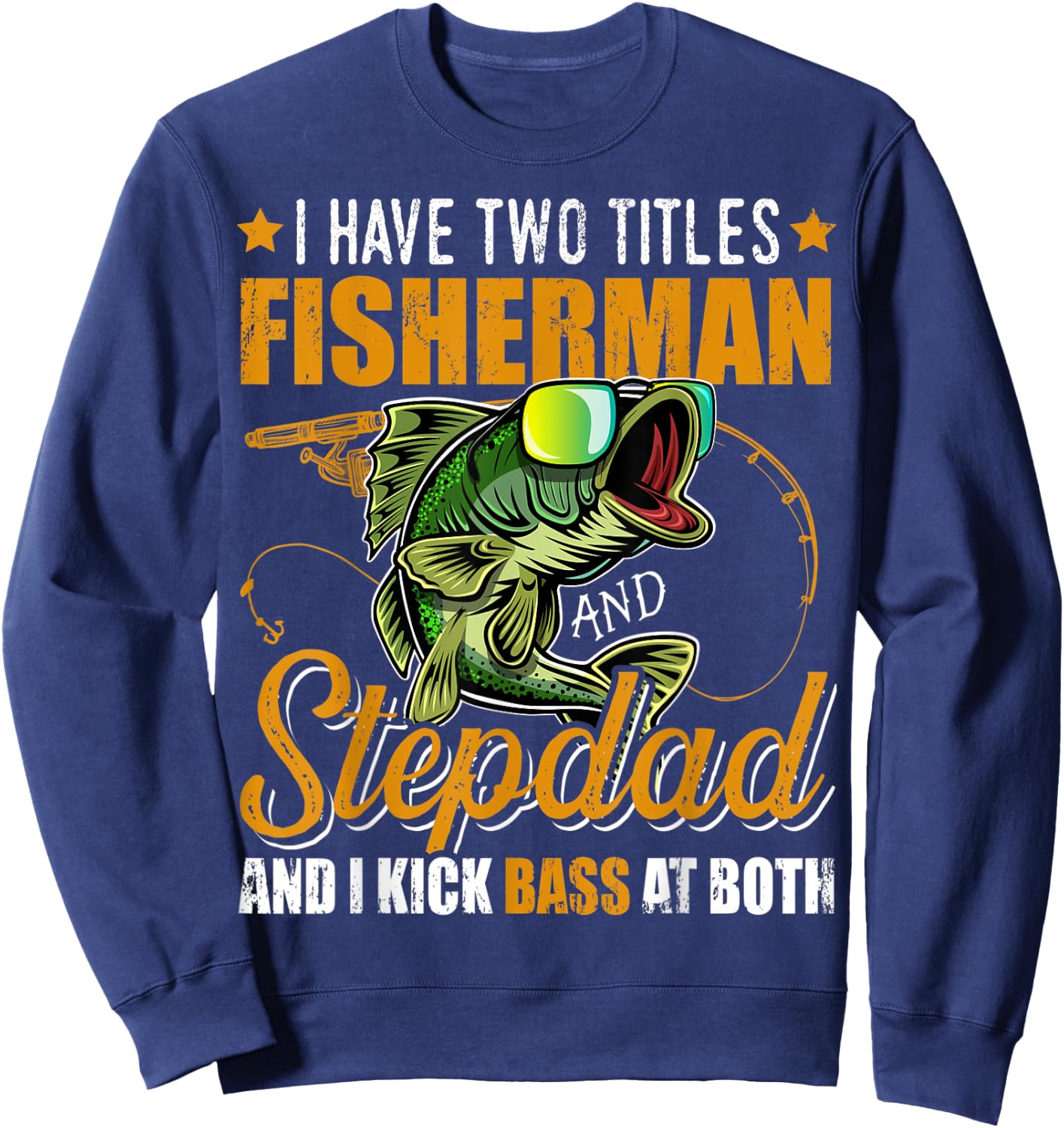 I Have Two Titles Fisherman Stepdad Bass Fishing Fathers Day Sweatshirt - Sweatshirt | Navy
