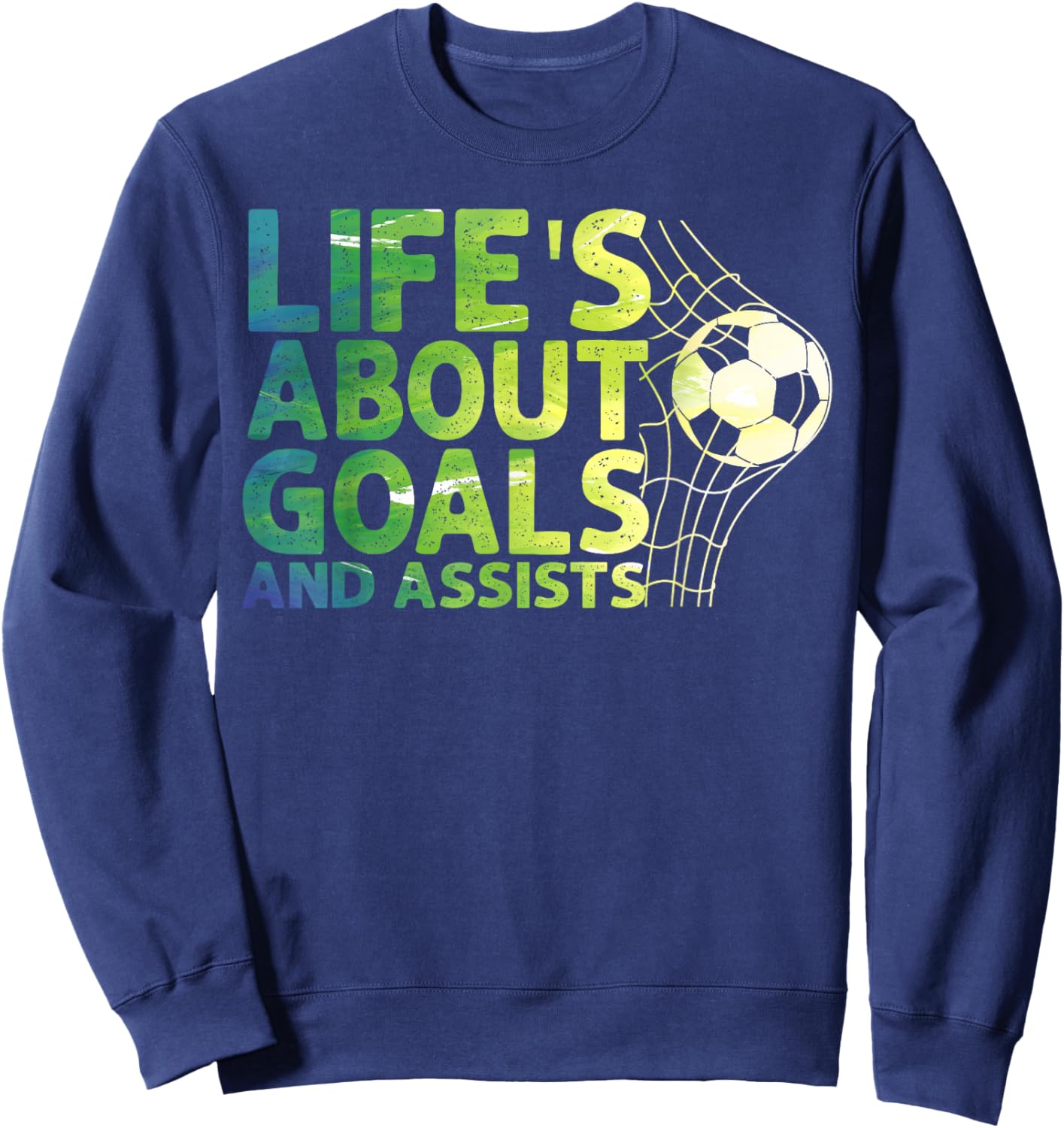 Life Is About Goals And Assists Futbol Soccer Sweatshirt - Sweatshirt | Navy