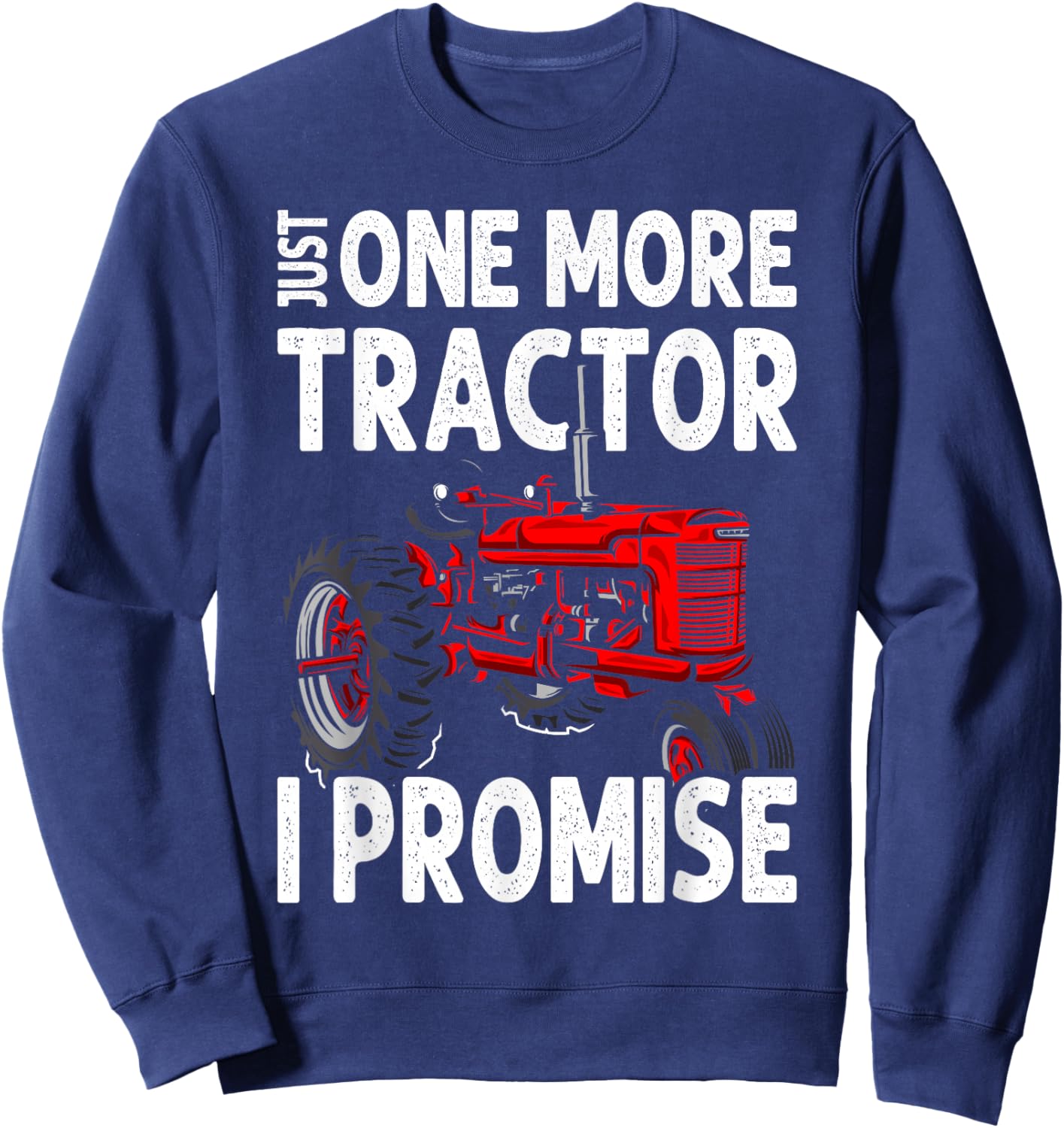 Just One More Tractor I Promise For Farmers Sweatshirt - Sweatshirt | Navy