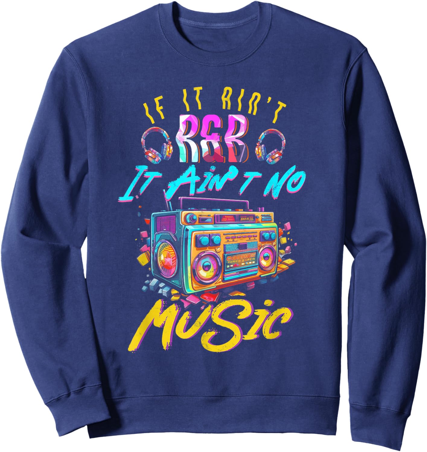 Aint R and B It Aint No Music 80s 90s Oldschool Graffiti Sweatshirt - Sweatshirt | Navy
