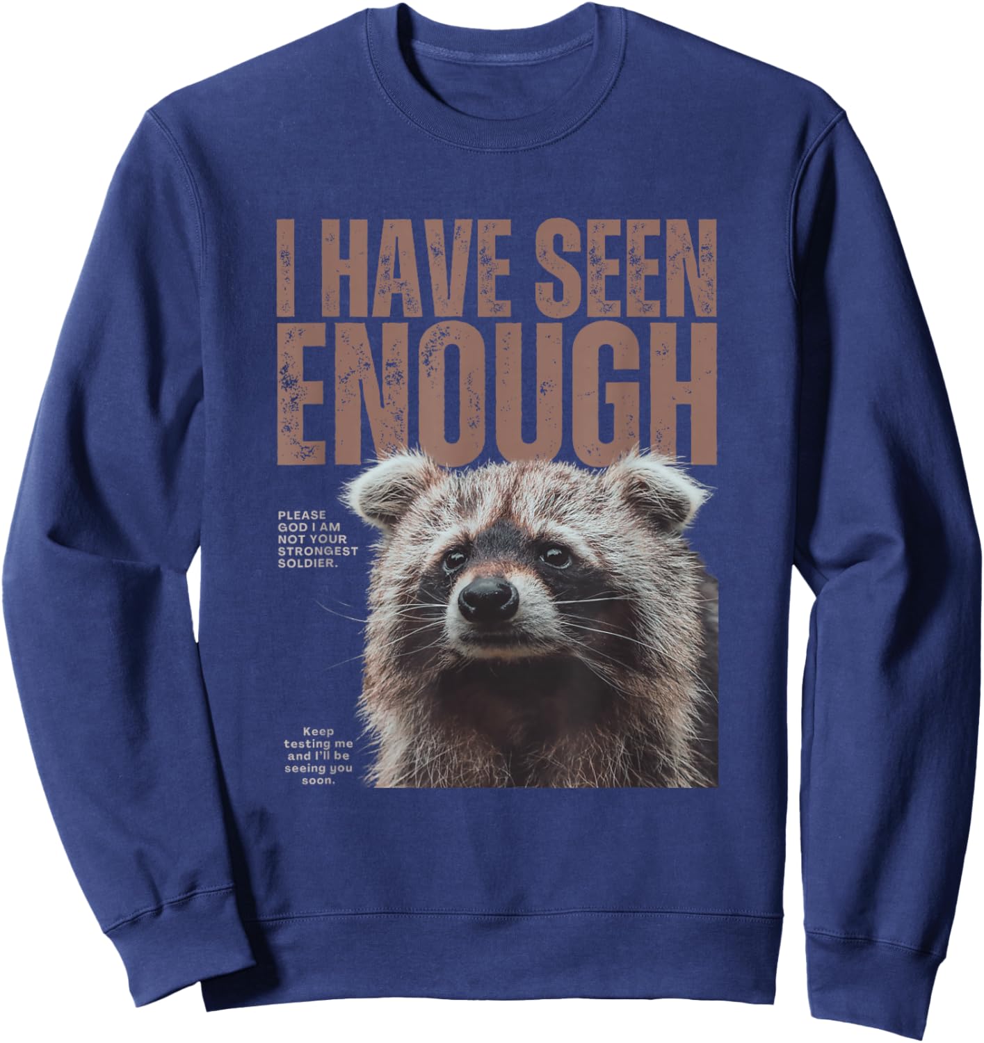I Have Seen Enough Funny Strongest Soldier Meme Raccoon Sweatshirt - Sweatshirt | Navy