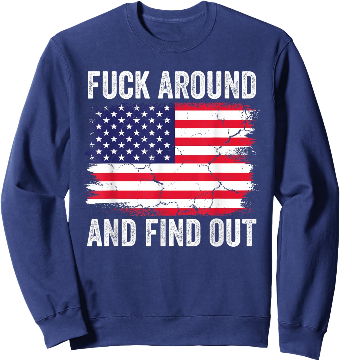 4th of July American Flag Fuck Around And Find Out Sweatshirt - Sweatshirt | Navy