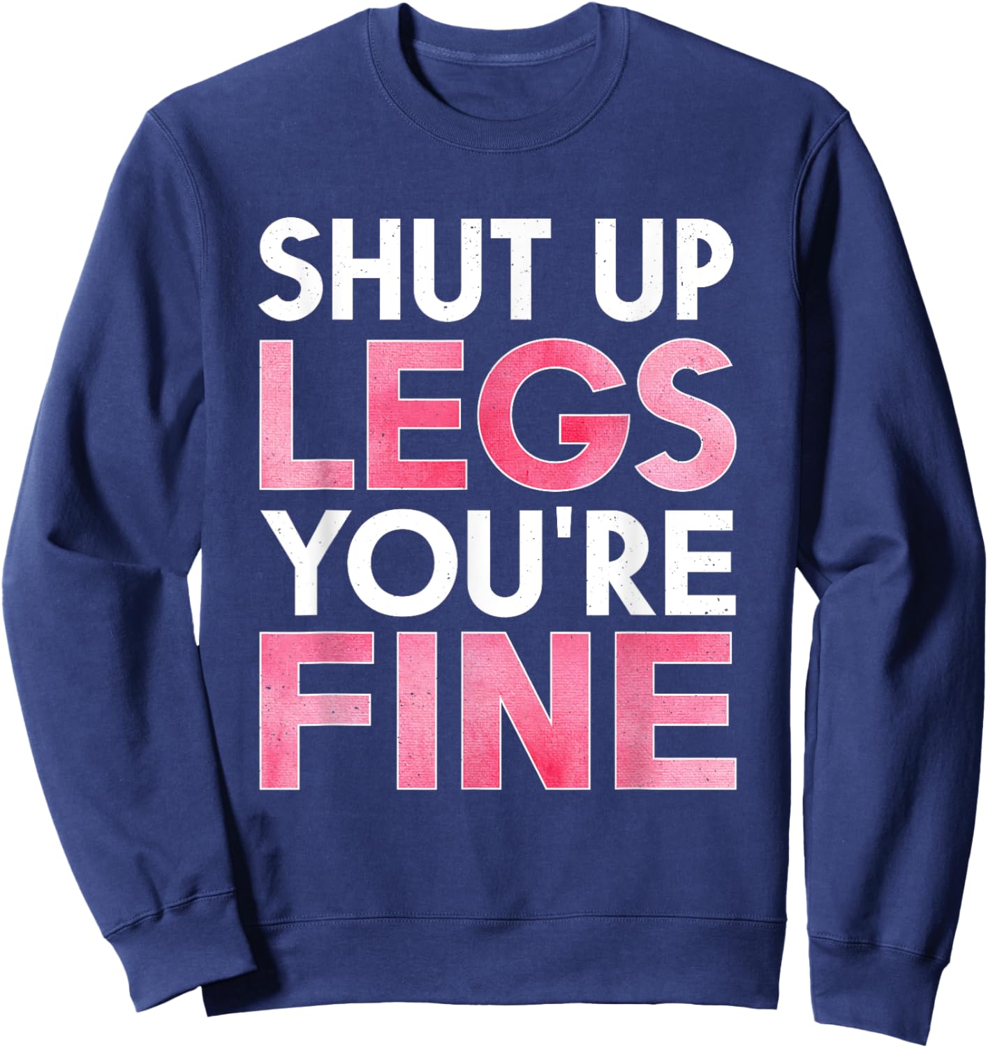 Shut Up Legs You're Fine Shirt for Gym - Funny Workout Sweatshirt - Sweatshirt | Navy
