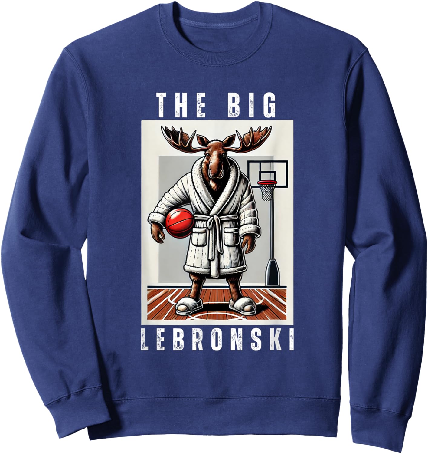 The Big Lebronski, Funny Moose, Basketball Fan, Funny Meme Sweatshirt - Sweatshirt | Navy
