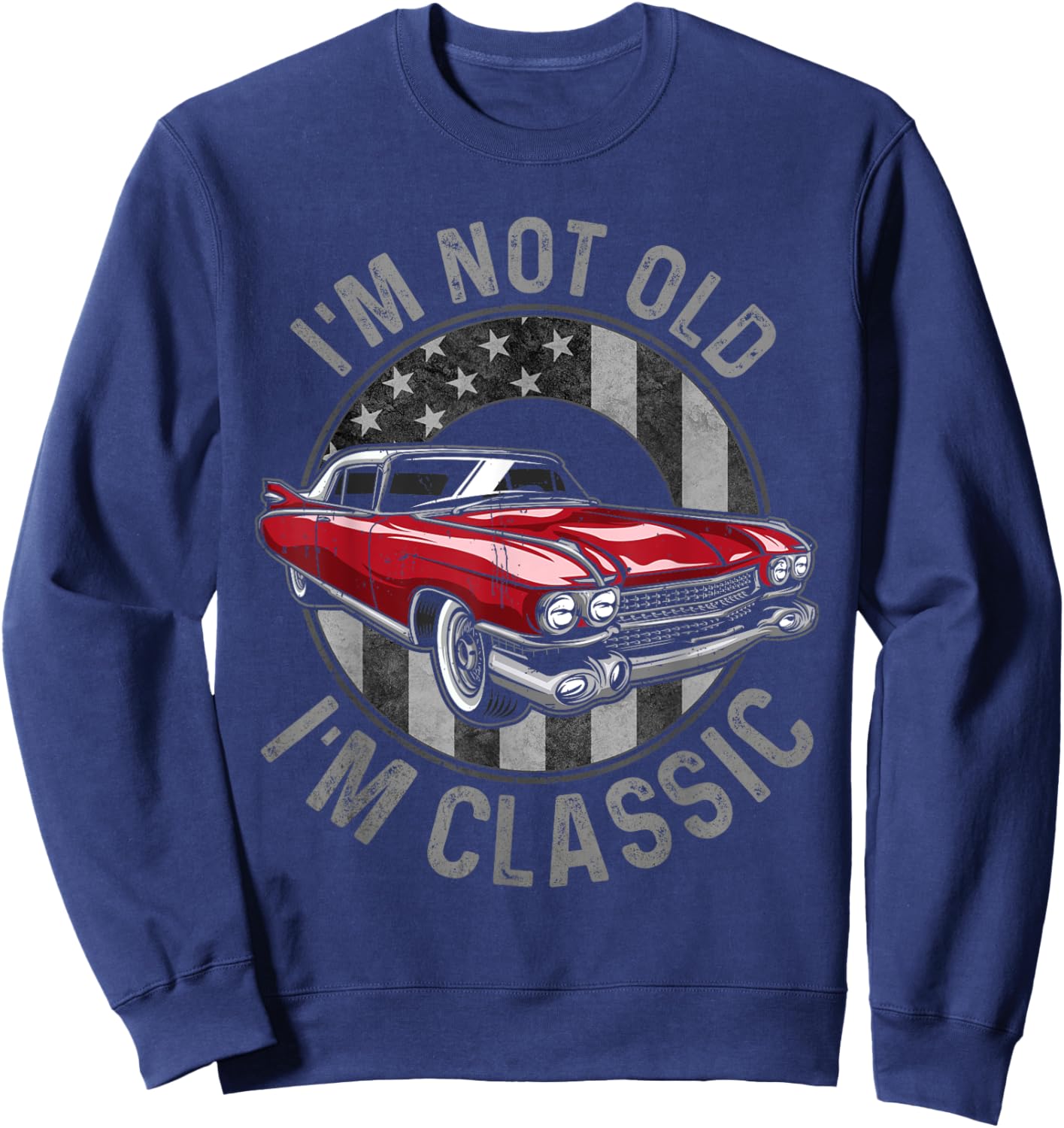 I'm Not Old I'm Classic Red, Classic Red Car Sweatshirt - Sweatshirt | Navy