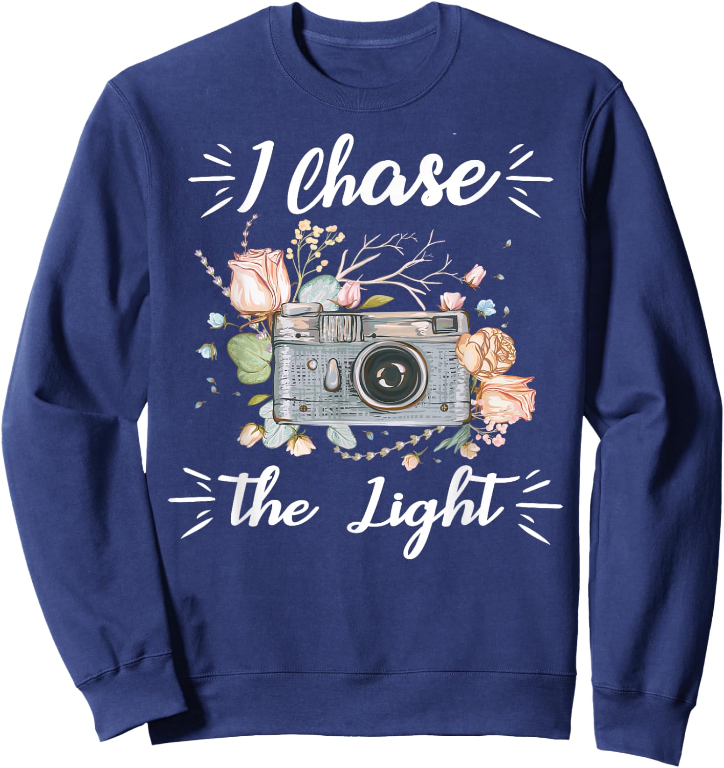 Cool Camera Photographer Gifts I Chase The Light Photography Sweatshirt - Sweatshirt | Navy