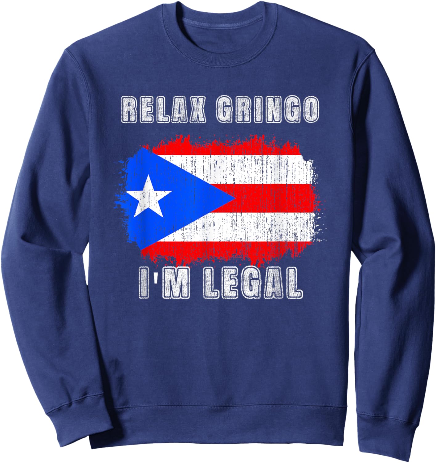 Relax Gringo Im Legal Puerto Rican Funny Puerto Rico PR Flag Sweatshirt - Sweatshirt | Navy