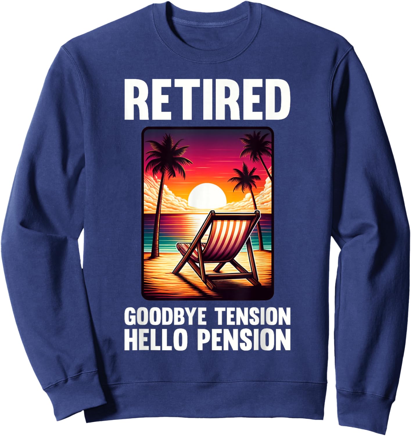 Funny Retirement Goodbye Tension Hello Pension Retired Sweatshirt - Sweatshirt | Navy