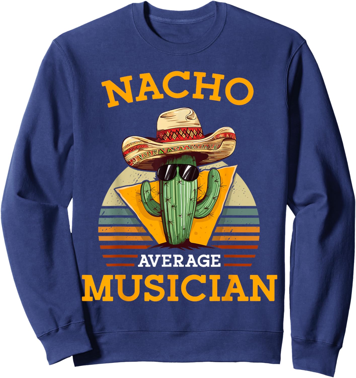 Nacho Average Musician Funny Music Instructor Joke Vintage Sweatshirt - Sweatshirt | Navy