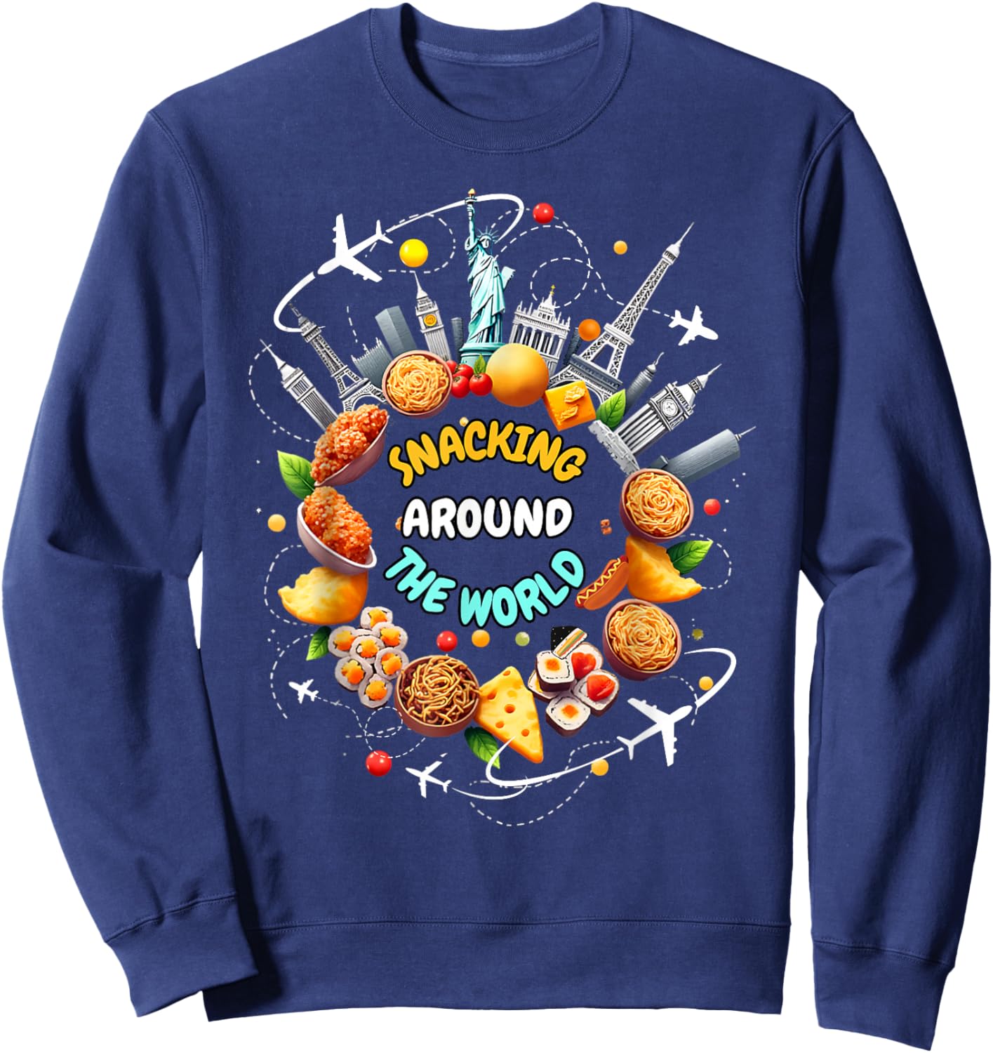 Snacking Around The World Fast Food Travel Traveler Foodie Sweatshirt - Sweatshirt | Navy