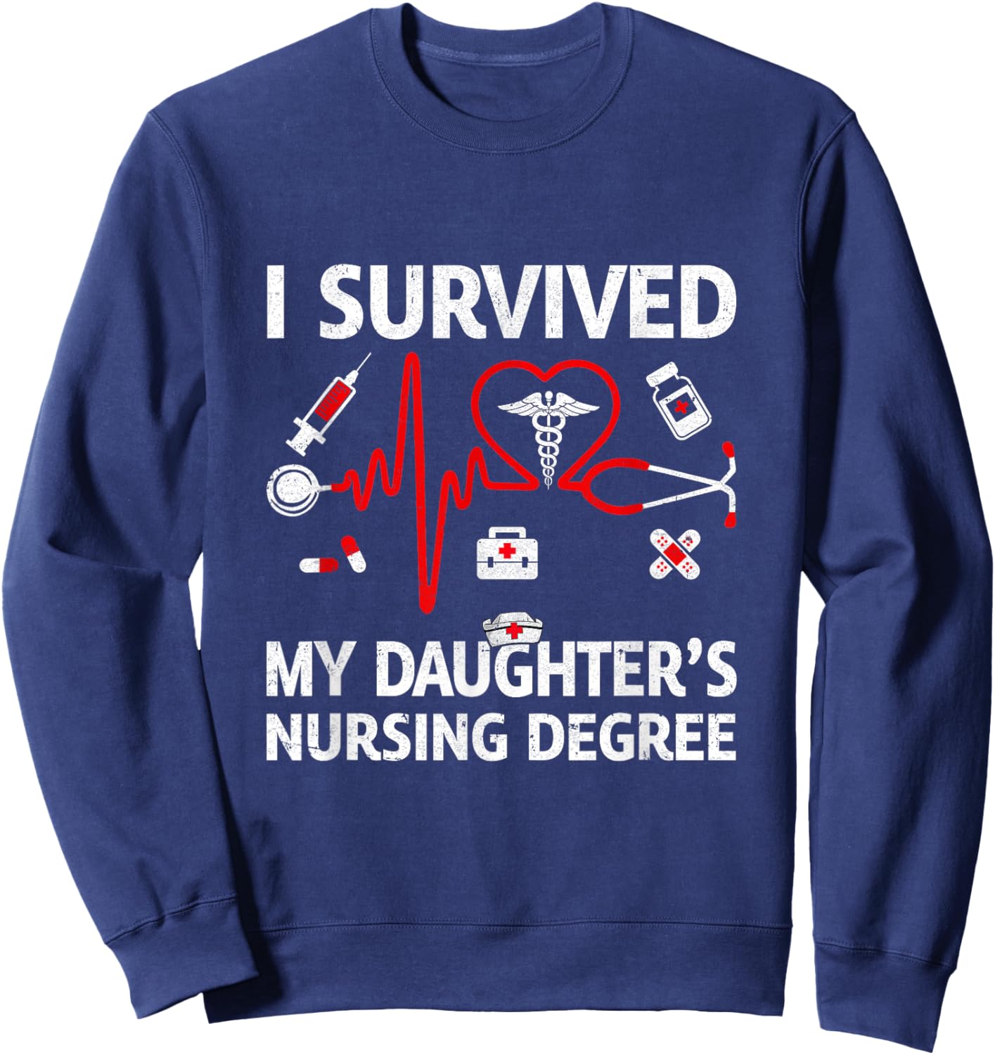 I Survived My Daughter'S Nursing Degree Proud Mom Nurse Sweatshirt - Sweatshirt | Navy