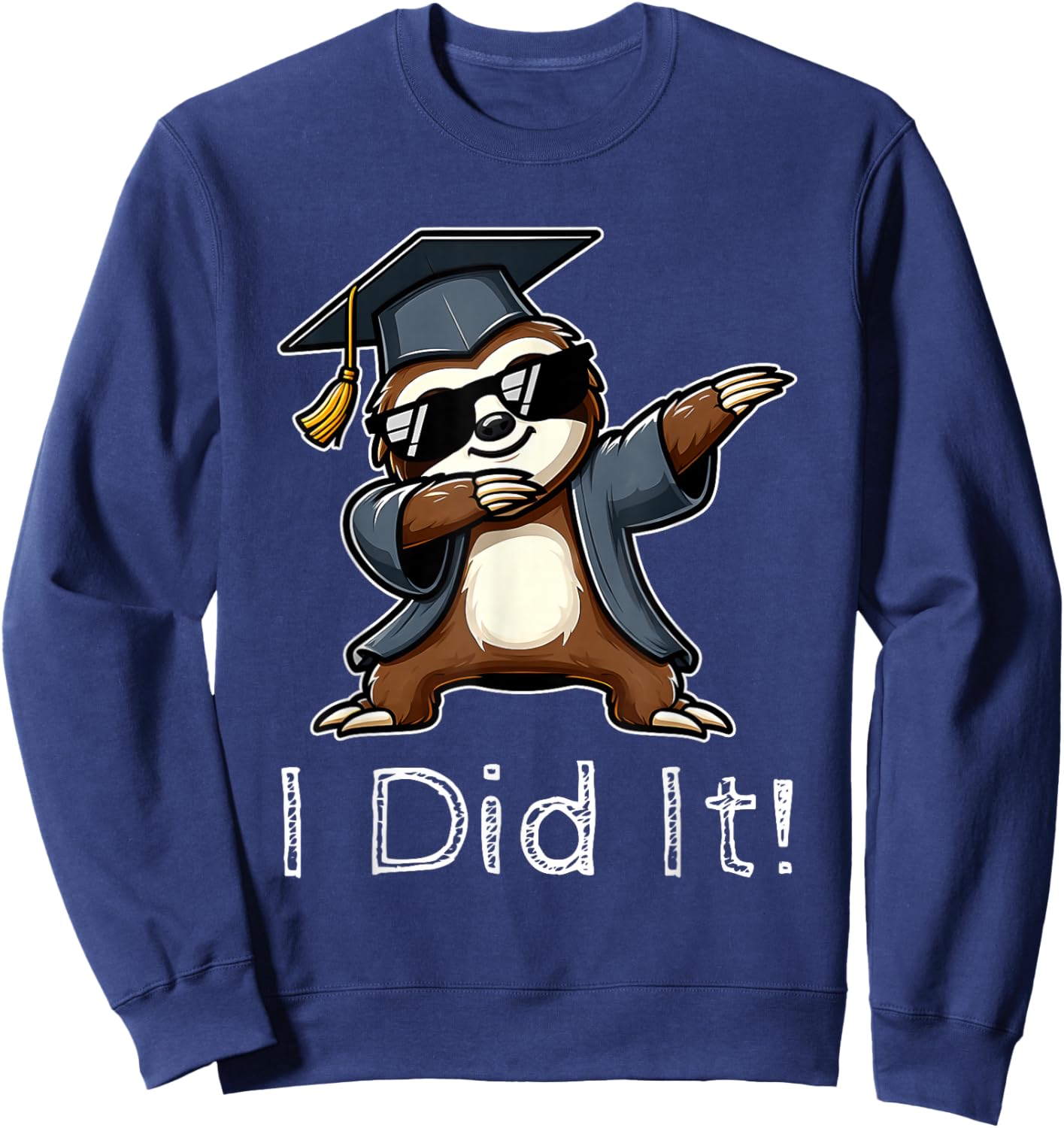 Sloth Wearing Graduation Cap I Did It Senior Sloth Lovers Sweatshirt - Sweatshirt | Navy