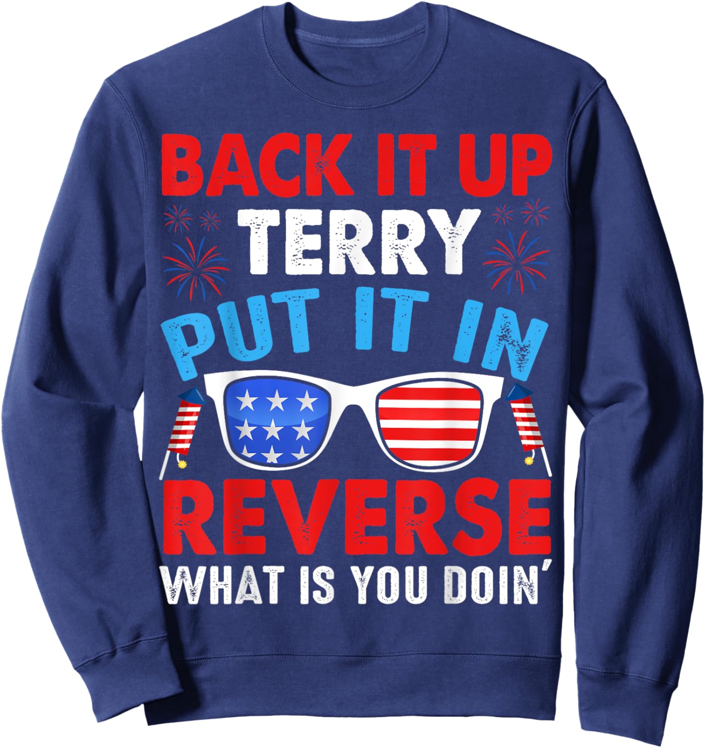 Back Up Terry Put It In Reverse Firework Funny 4th of July Men Sweatshirt - Sweatshirt | Navy