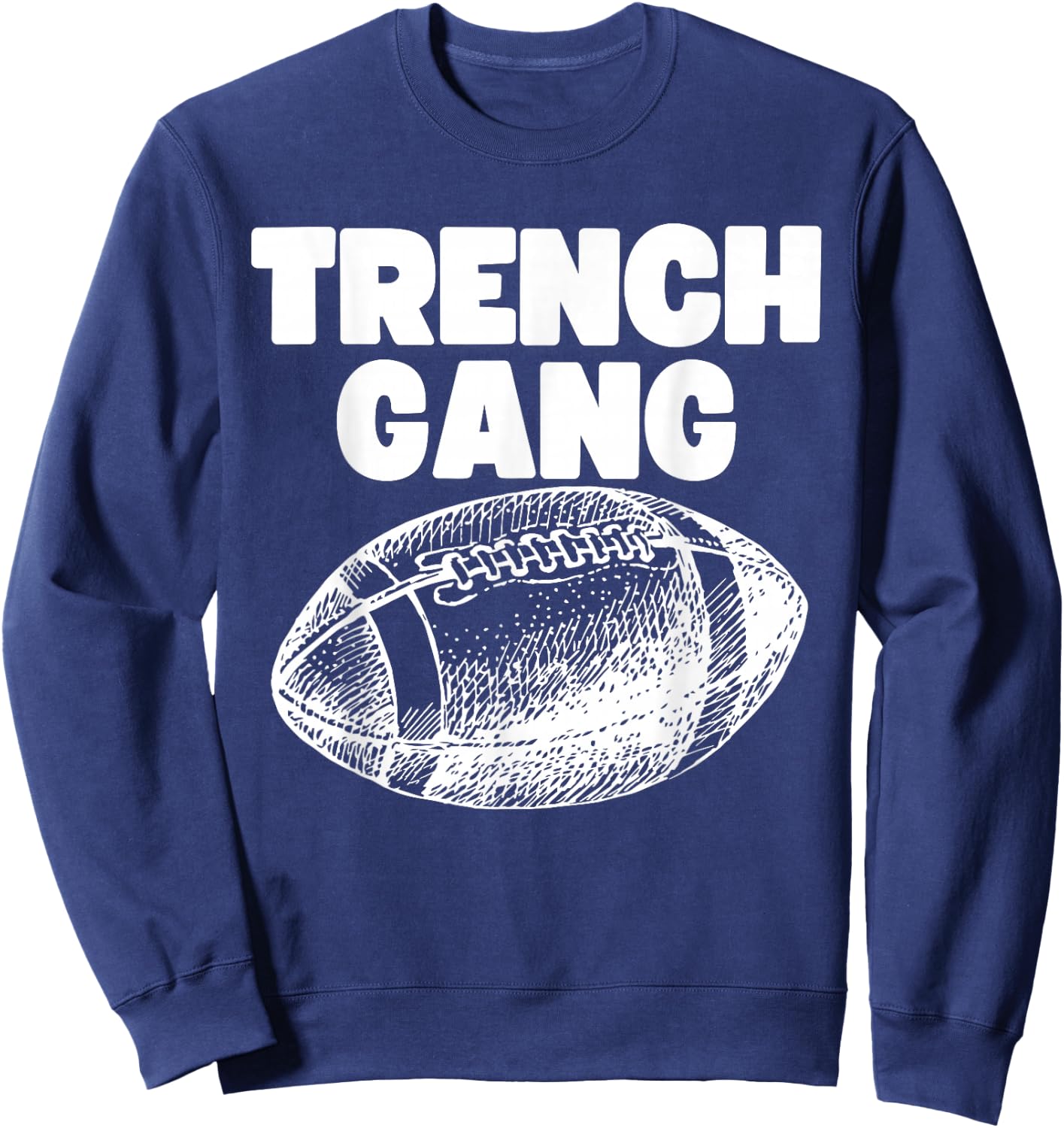 "Trench Gang" Design, For Football Linemen, Lead the Charge! Sweatshirt - Sweatshirt | Navy