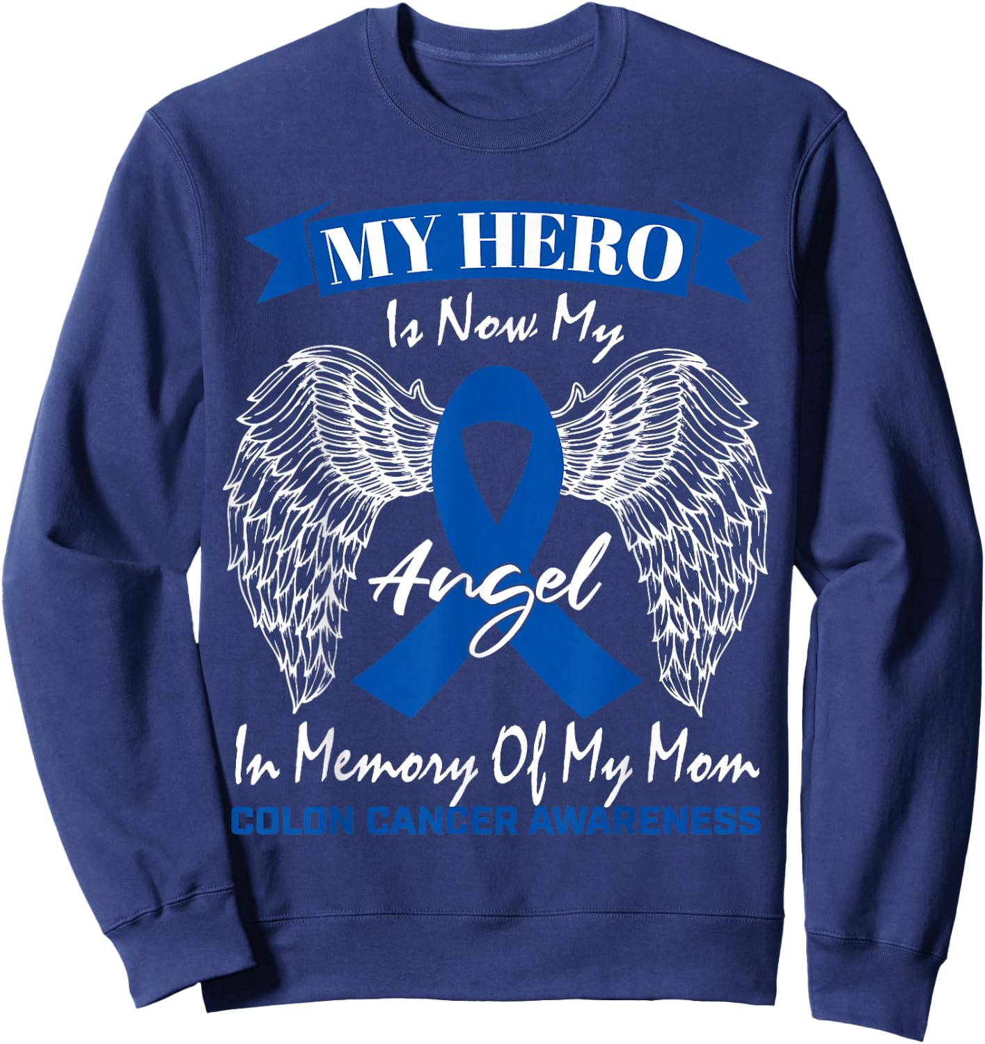 Wear Blue Ribbon In Memory Of My Mom Colon Cancer Awareness Sweatshirt - Sweatshirt | Navy